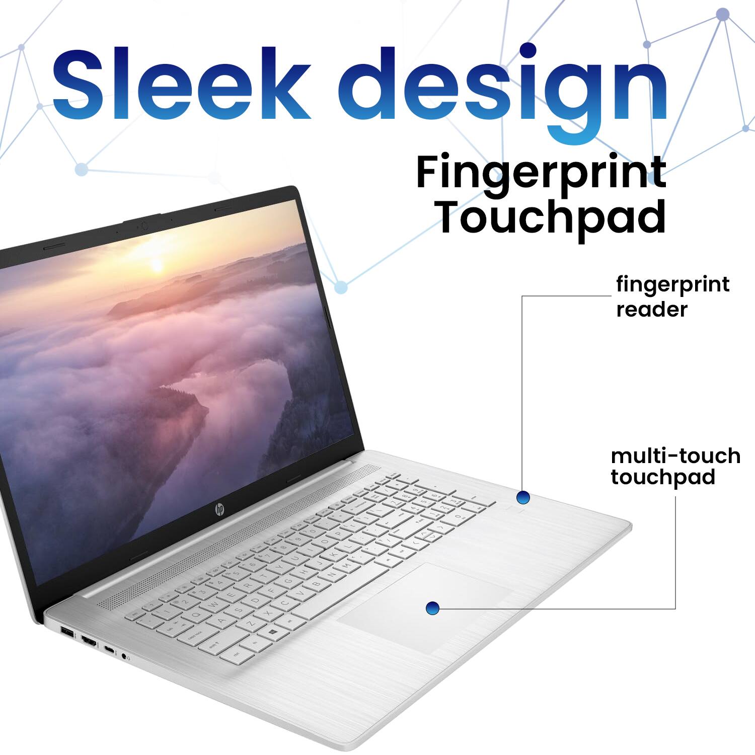 Sleek design  
Fingerprint Touchpad  
- Fingerprint reader  
- Multi-touch touchpad