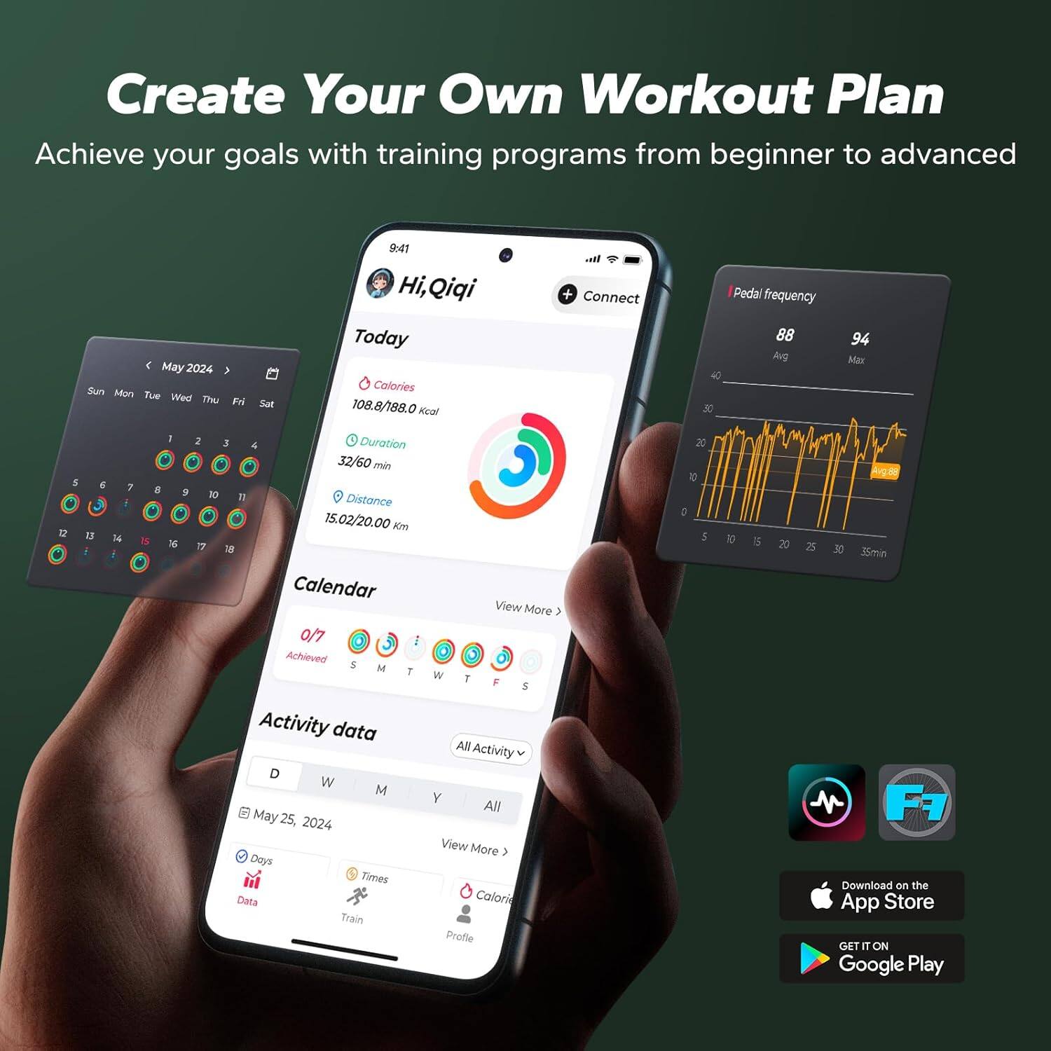 Create Your Own Workout Plan  
Achieve your goals with training programs from beginner to advanced  

Hi, Qiqi  
Today  
Calories: 108.8/188.0 kcal  
Duration: 32/60 min  
Distance: 15.02/20.00 km  

Pedal frequency: 88 Avg, 94 Max  

Calendar: 0/7 Achieved  

Activity data  
May 25, 2024  
Days: 3  
Times: 5  
Calories: 20  

Download on the App Store  
GET IT ON Google Play