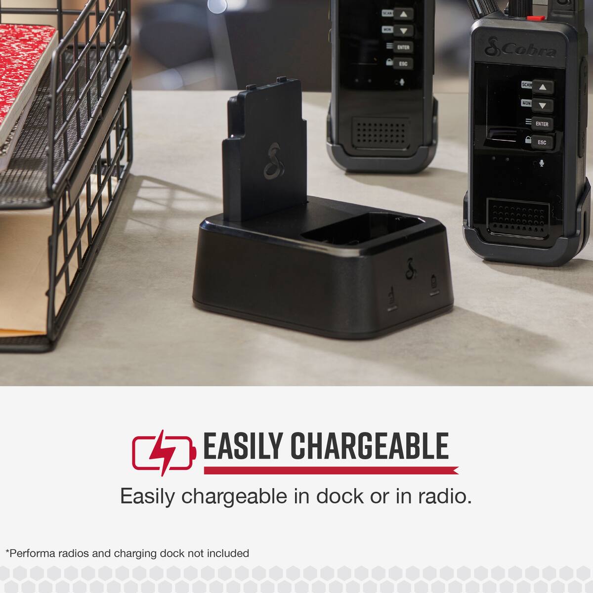 Easily chargeable in dock or in radio. *Performance radios and charging dock not included.
