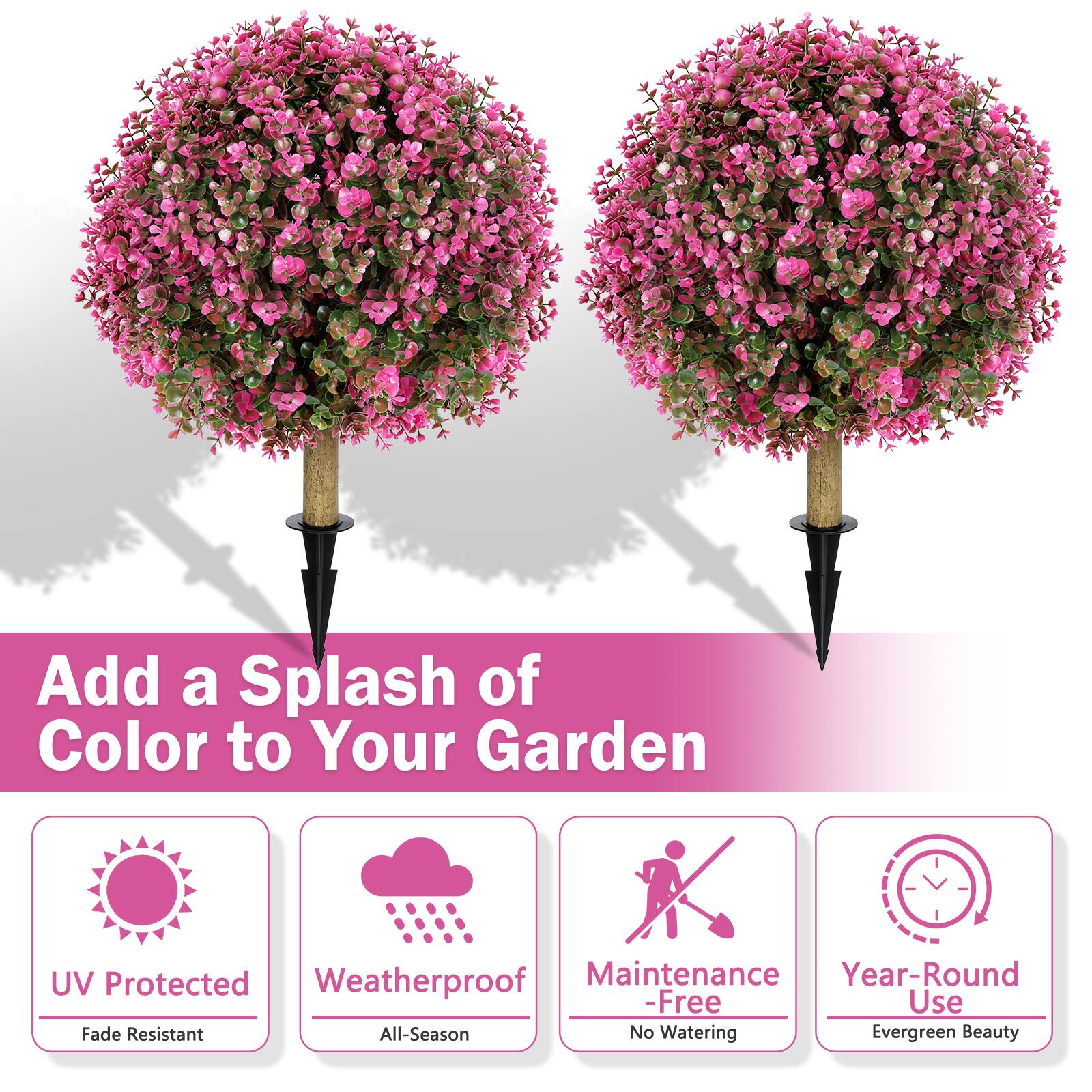 Add a Splash of Color to Your Garden  
UV Protected  
Weatherproof  
Maintenance-Free  
Year-Round Use  
Fade Resistant  
All-Season  
No Watering  
Evergreen Beauty