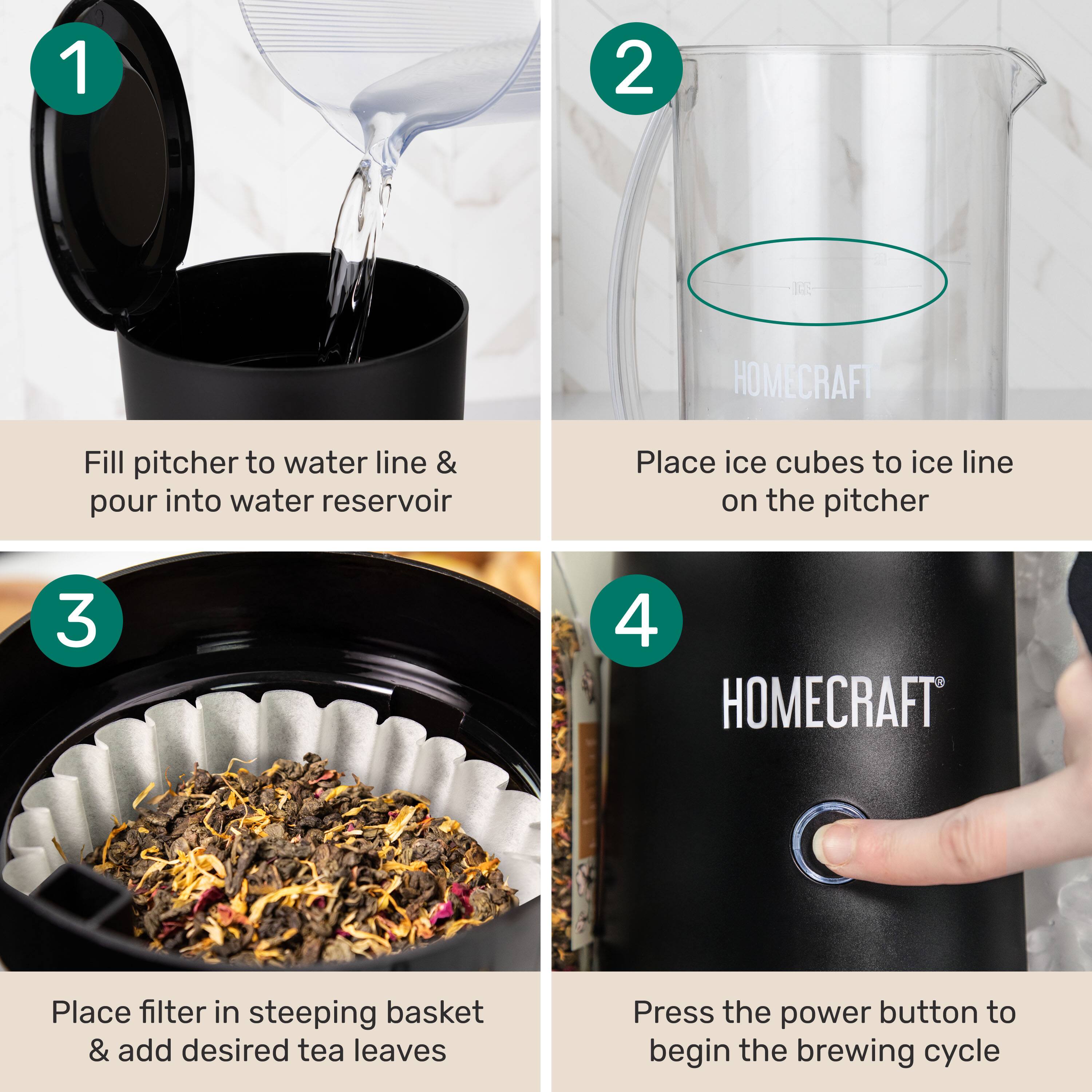 1. Fill pitcher to water line & pour into water reservoir  
2. Place ice cubes to ice line on the pitcher  
3. Place filter in steeping basket & add desired tea leaves  
4. Press the power button to begin the brewing cycle