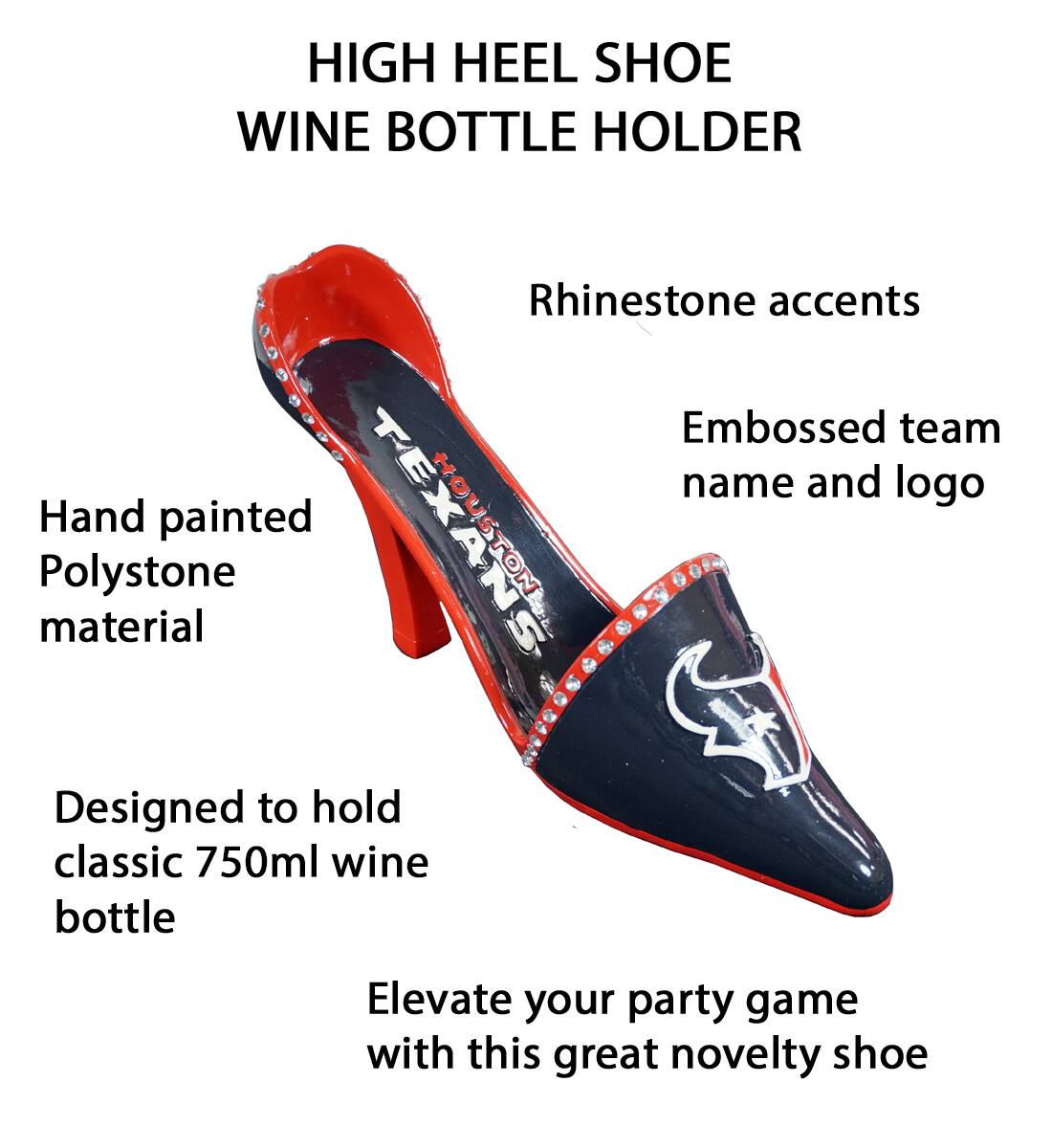 HIGH HEEL SHOE WINE BOTTLE HOLDER

- Hand painted Polystone material
- Rhinestone accents
- Embossed team name and logo
- Designed to hold classic 750ml wine bottle
- Elevate your party game with this great novelty shoe