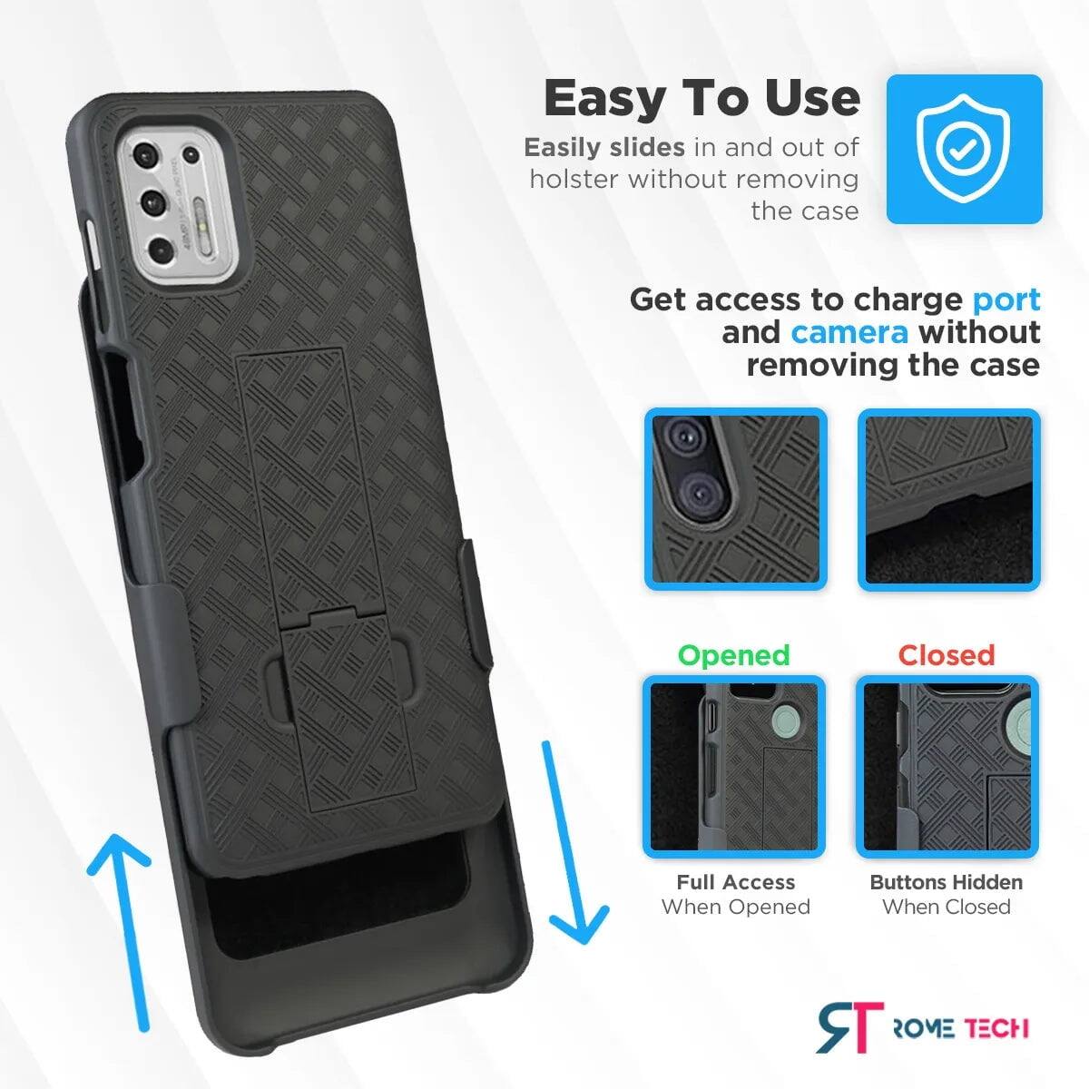 Easy To Use  
Easily slides in and out of holster without removing the case  

Get access to charge port and camera without removing the case  

Opened  
Full Access When Opened  

Closed  
Buttons Hidden When Closed  

TR ROME TECH