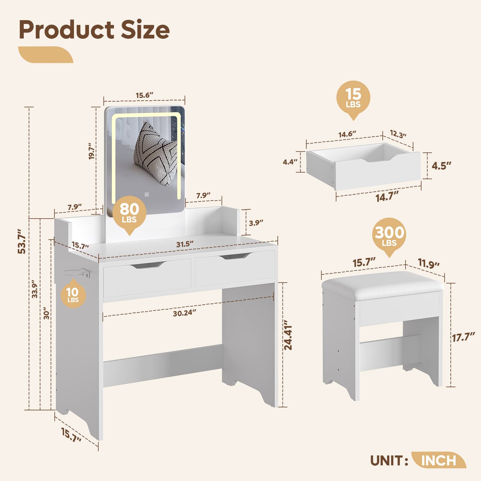 Product Size

- 15.6" x 19.7" x 7.9"
- 15 LBS
- 14.6" x 12.3" x 4.5"
- 300 LBS
- 15.7" x 11.9" x 17.7"
- 15.7"
- 53.7" x 33.9" x 30"
- 10 LBS
- 80 LBS
- 31.5" x 30.24" x 24.41"
- 3.9"
- 15.7"
- UNIT: INCH