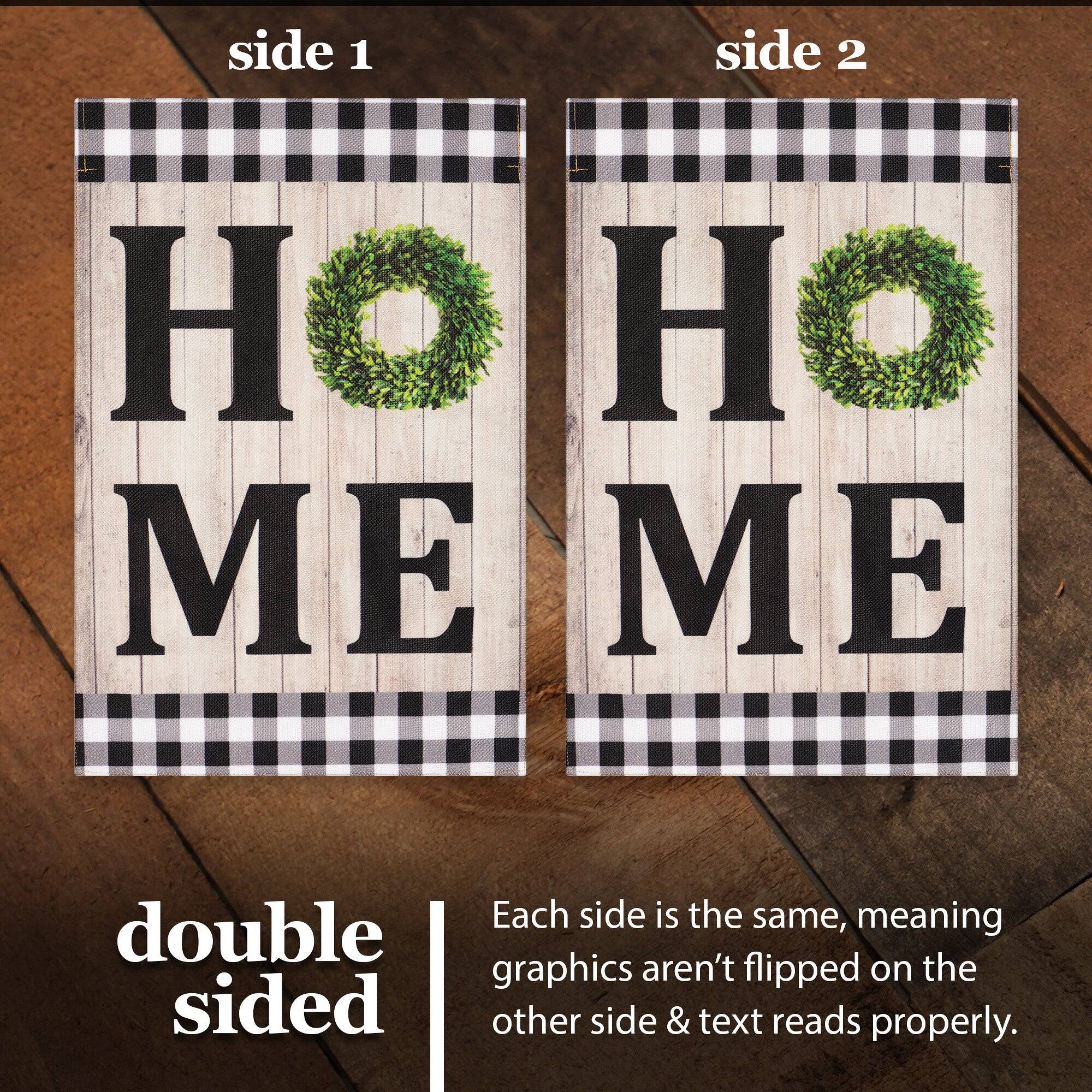side 1 side 2  
H O M E  
H O M E  

double sided  
Each side is the same, meaning graphics aren't flipped on the other side & text reads properly.