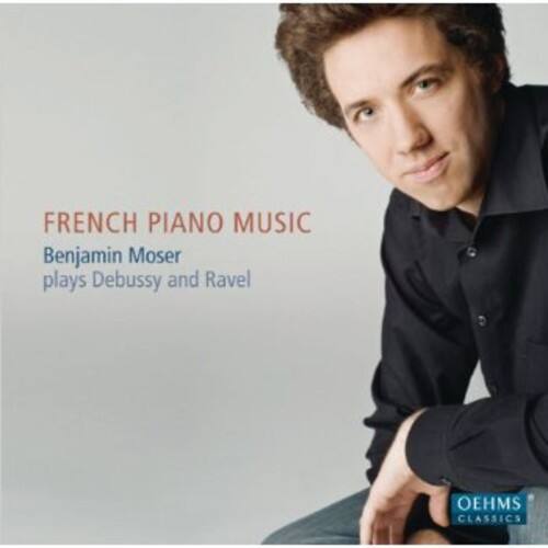 FRENCH PIANO MUSIC  
Benjamin Moser  
plays Debussy and Ravel  

OEHMS CLASSICS
