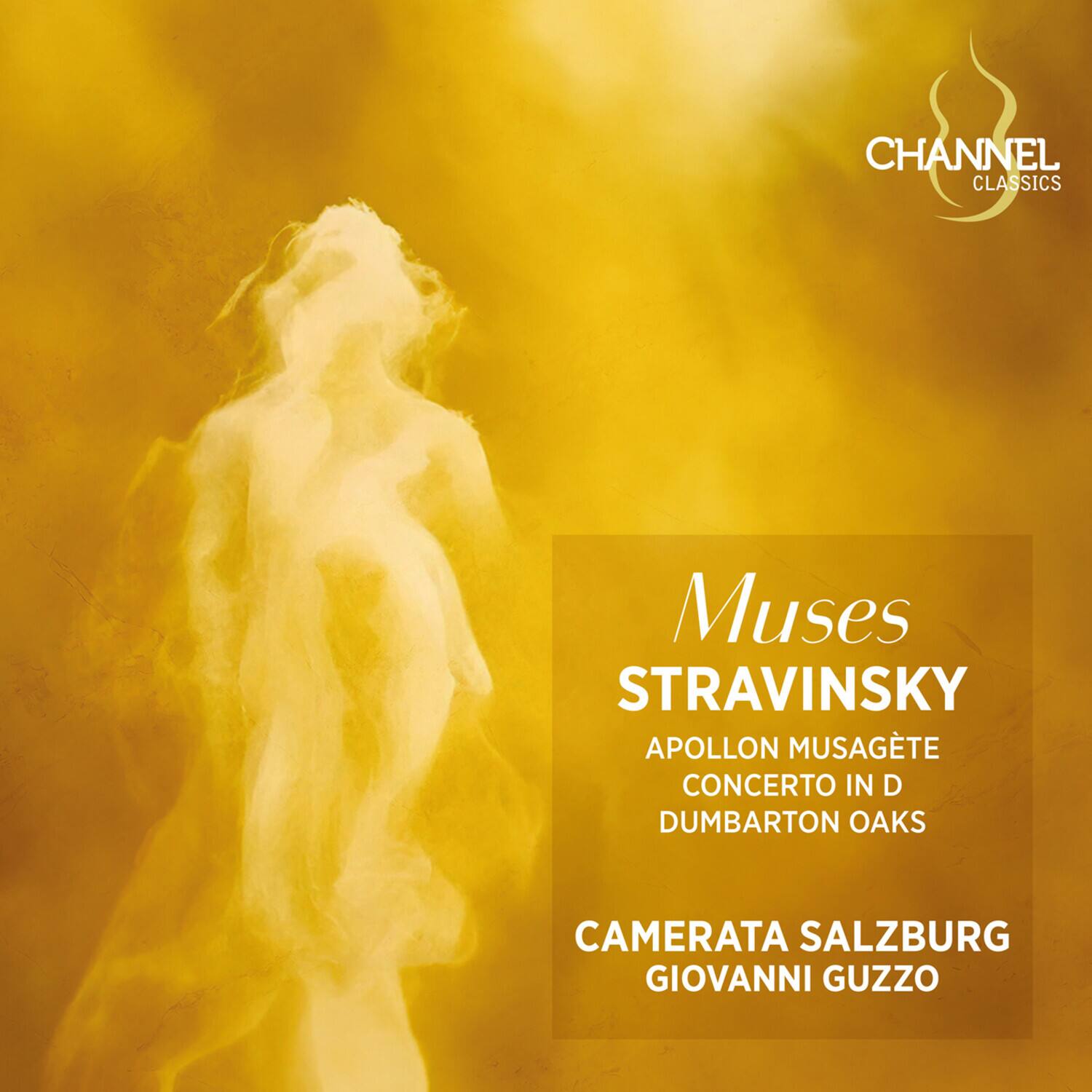 CHANNEL CLASSICS  
Muses  
STRAVINSKY  
APOLLON MUSAGÈTE  
CONCERTO IN D  
DUMBARTON OAKS  
CAMERATA SALZBURG  
GIOVANNI GUZZO