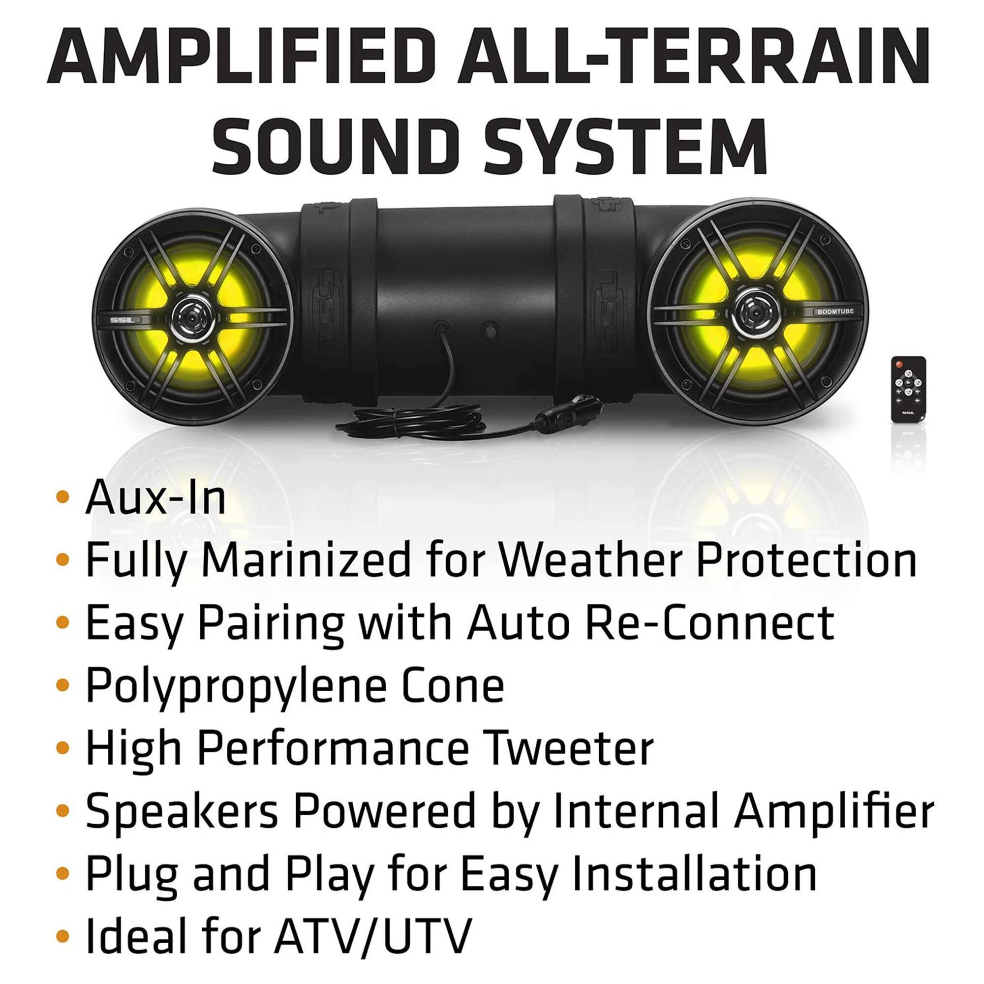 AMPLIFIED ALL-TERRAIN SOUND SYSTEM

- Aux-In
- Fully Marinized for Weather Protection
- Easy Pairing with Auto Re-Connect
- Polypropylene Cone
- High Performance Tweeter
- Speakers Powered by Internal Amplifier
- Plug and Play for Easy Installation
- Ideal for ATV/UTV