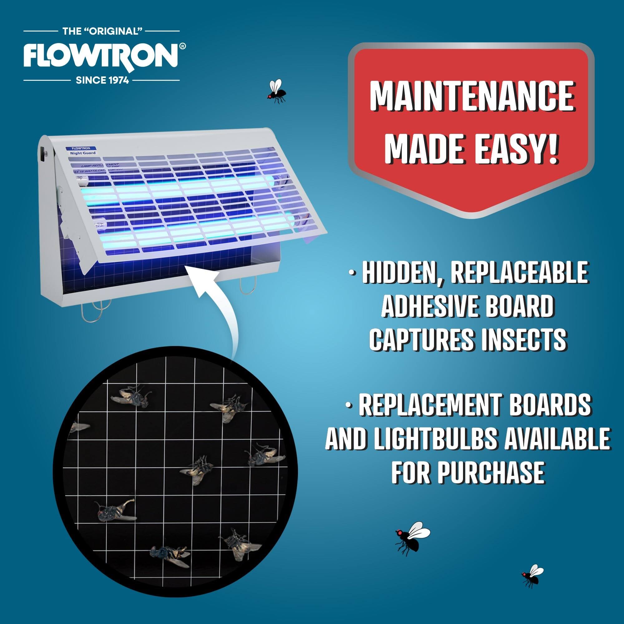 THE "ORIGINAL" FLOWTRON SINCE 1974

MAINTENANCE MADE EASY!

- HIDDEN, REPLACEABLE ADHESIVE BOARD CAPTURES INSECTS
- REPLACEMENT BOARDS AND LIGHTBULBS AVAILABLE FOR PURCHASE