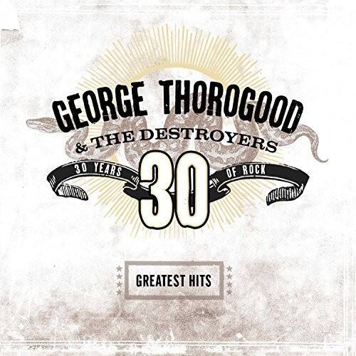 GEORGE THOROGOOD & THE DESTROYERS  
30 YEARS OF ROCK  
30 GREATEST HITS