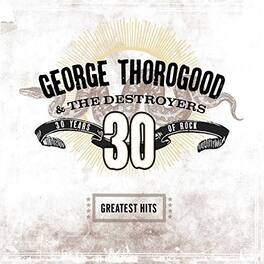 George Thorogood & Destroyers - Greatest Hits: 30 Years Of Rock - VINYL LP