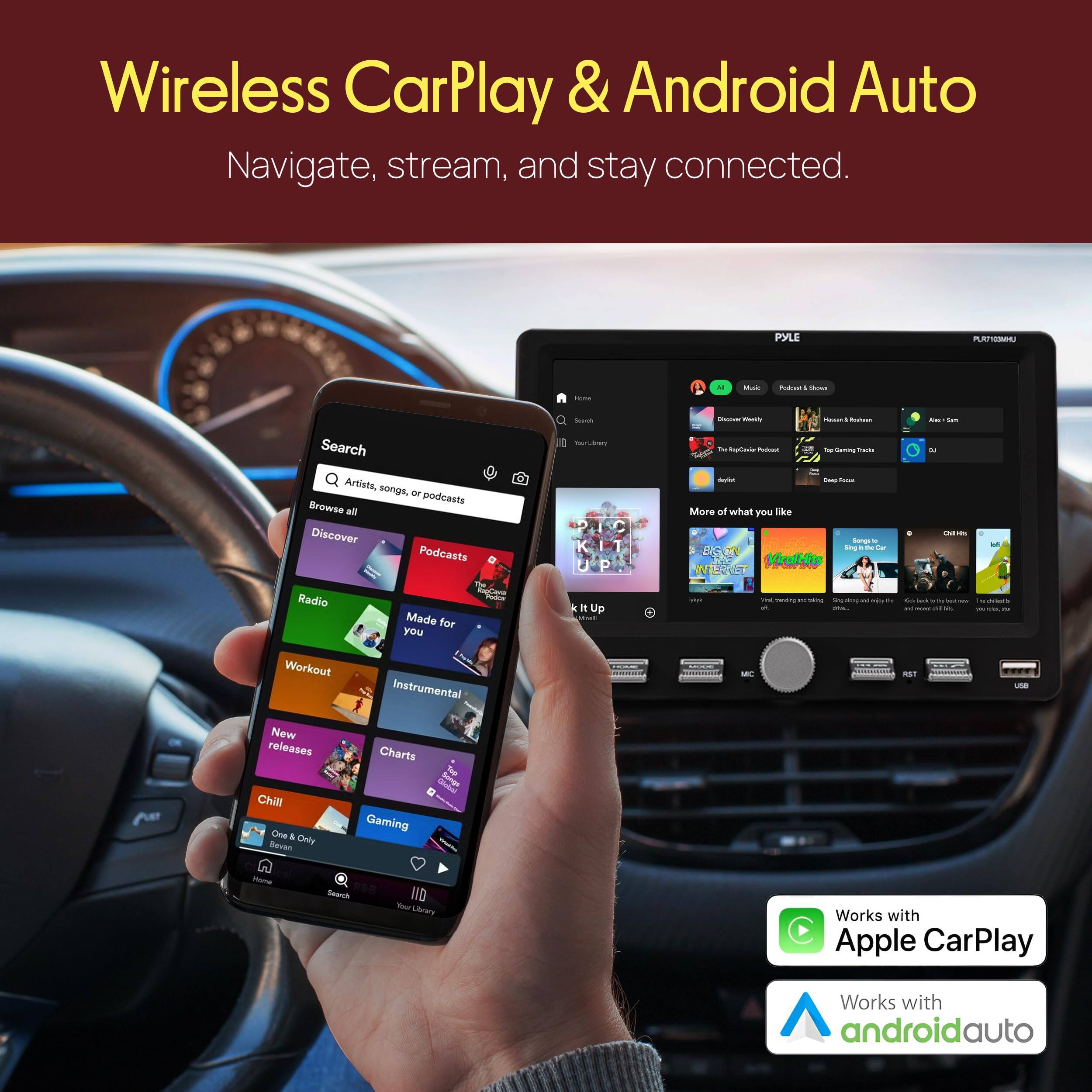 Wireless CarPlay & Android Auto  
Navigate, stream, and stay connected.  

PYLE PLARL  

Search Artists, songs, or podcasts  
Browse all  
Discover Podcasts  
Radio  
Made for you  
Workout  
Instrumental  
New releases  
Charts  
Chill  
Gaming  

Works with Apple CarPlay  
Works with androidauto
