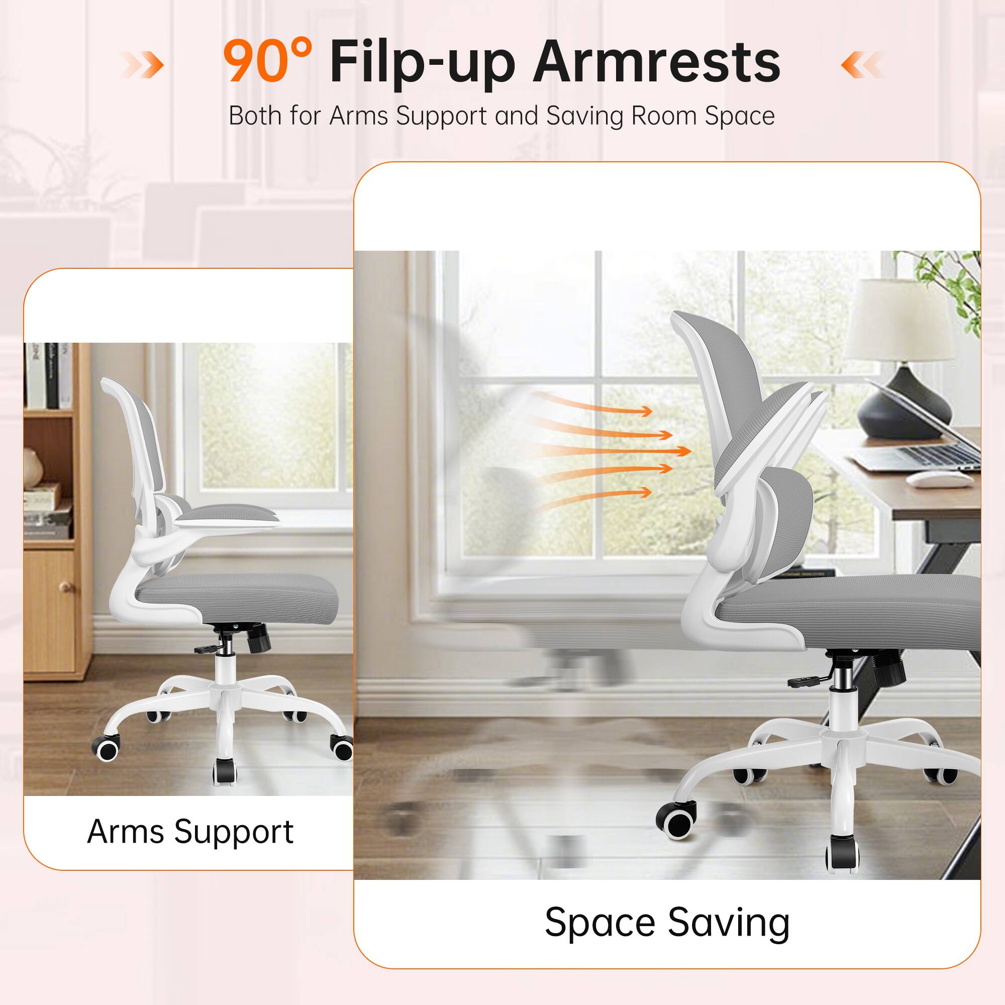 90° Flip-up Armrests  
Both for Arms Support and Saving Room Space

Arms Support  
Space Saving