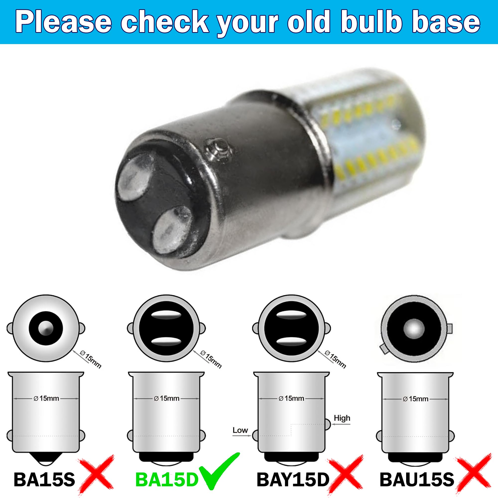 Please check your old bulb base

D 15mm  
15mm  
0 15mm  
6 15mm  
a 15mm  
0 15mm  
15mm  
High Low  
BA15S X  
BA15D V  
BAY15D X  
BAU15S X