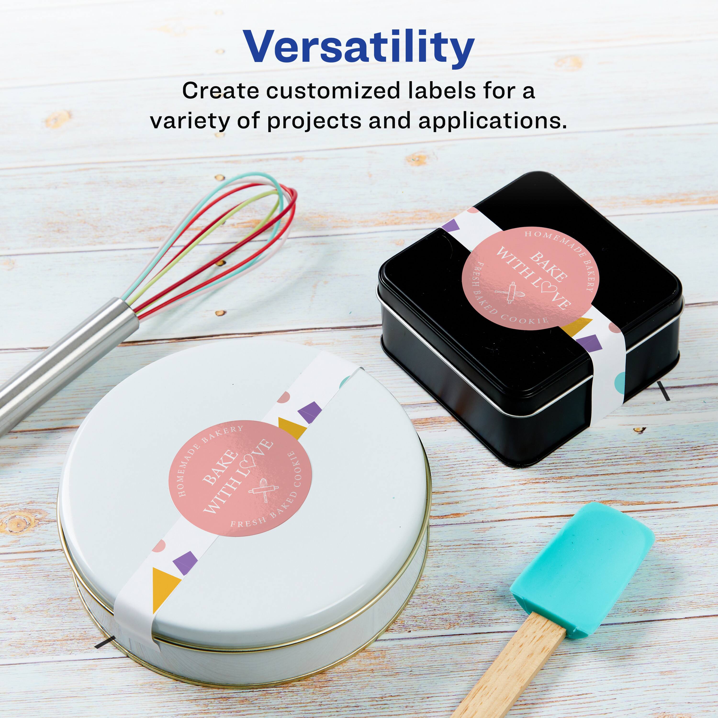 Versatility  
Create customized labels for a variety of projects and applications.

HOMEMADE BAKE BAKERY  
BAKE WITH LOVE  
FRESH BAKED COOKIE