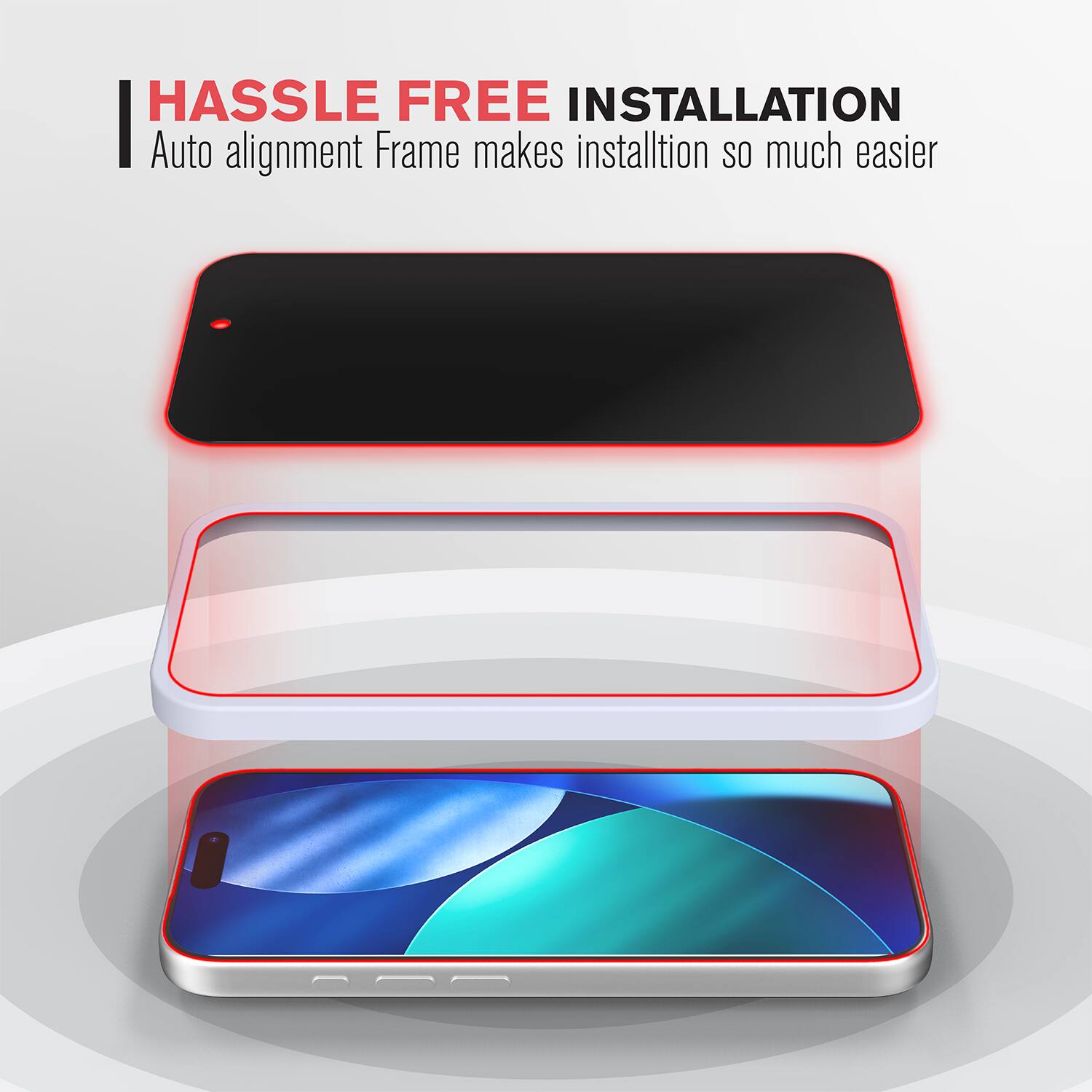 HASSLE FREE INSTALLATION  
Auto alignment Frame makes installation so much easier