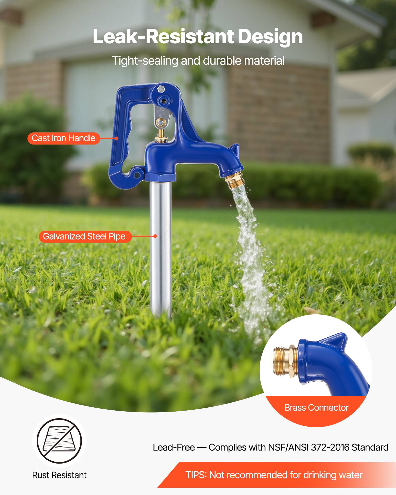 Leak-Resistant Design  
Tight-sealing and durable material  

- Cast Iron Handle  
- Galvanized Steel Pipe  
- Brass Connector  

Lead-Free - Complies with NSF/ANSI 372-2016 Standard  

Rust Resistant  

TIPS: Not recommended for drinking water