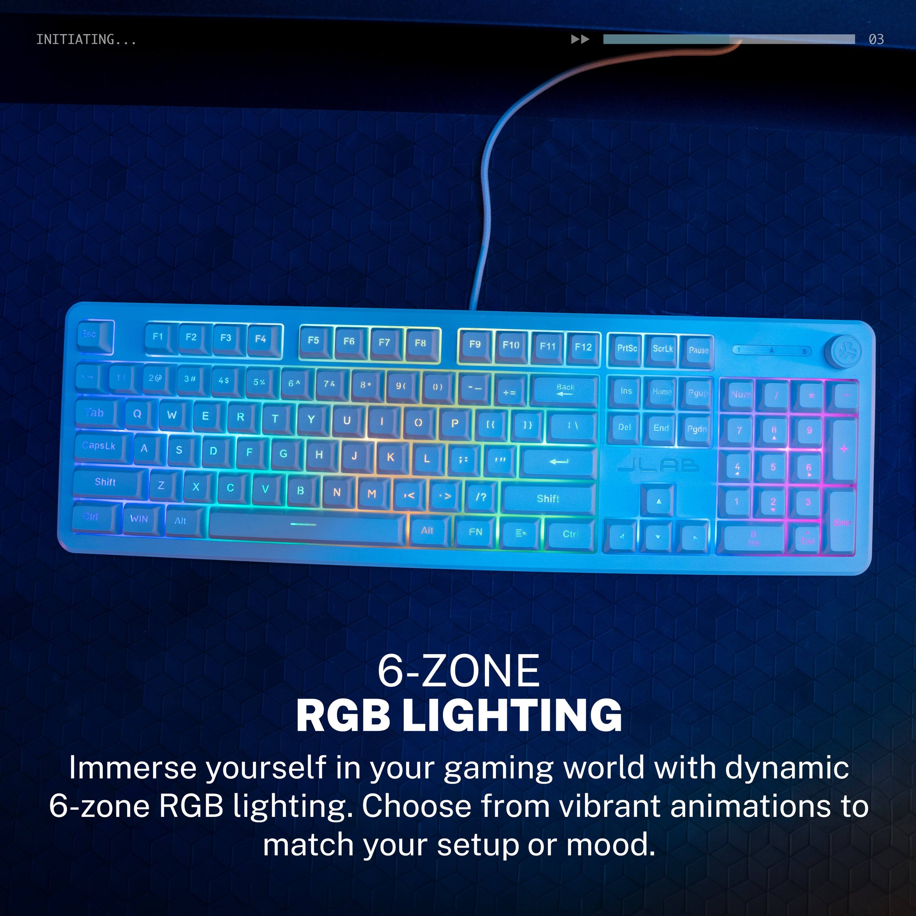 INITIATING... 03

6-ZONE RGB LIGHTING

Immerse yourself in your gaming world with dynamic 6-zone RGB lighting. Choose from vibrant animations to match your setup or mood.
