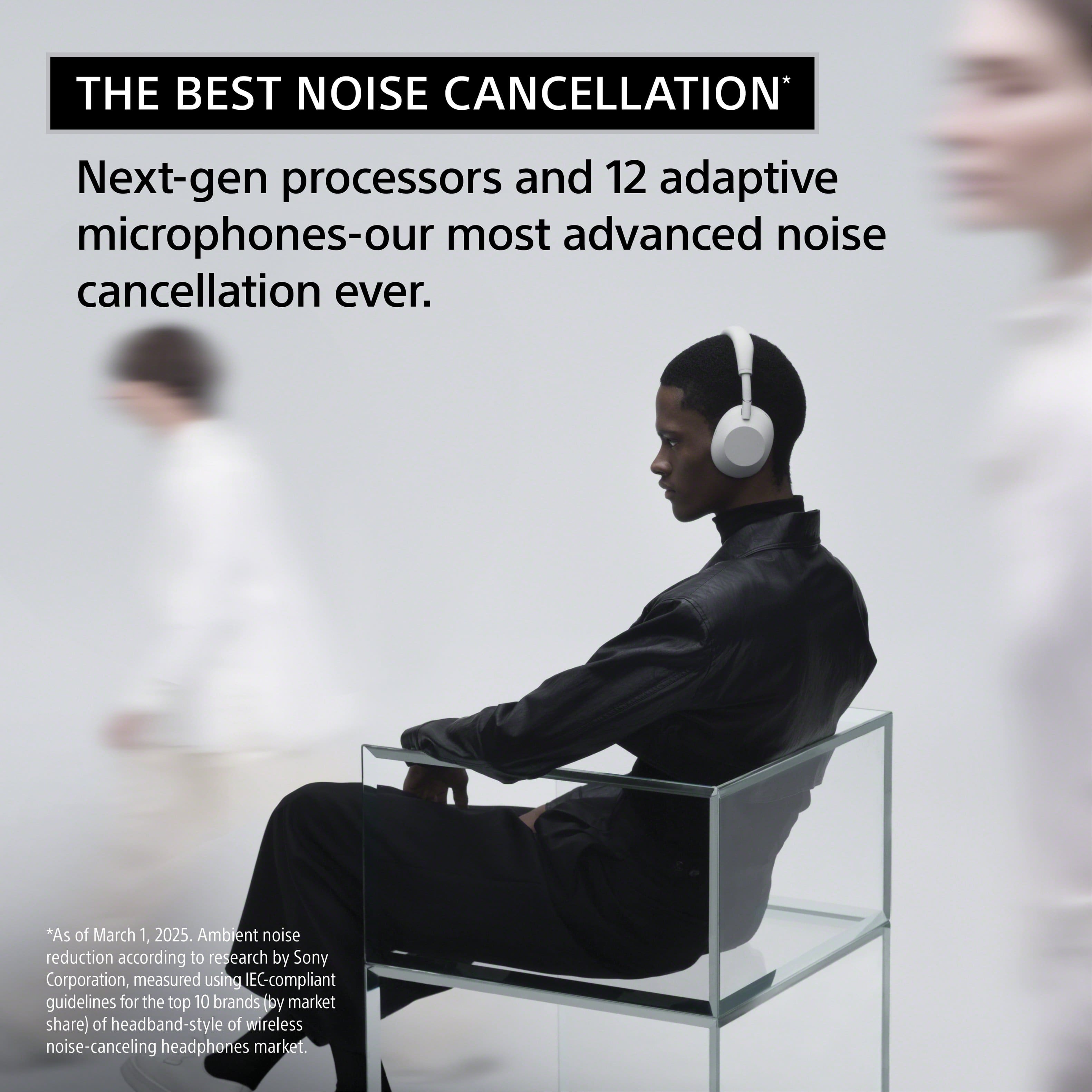 The Best Noise Cancellation: Next-gen processors and 12 adaptive microphones - our most advanced noise cancellation ever. As of March 1, 2025. Ambient noise reduction according to research by Sony Corporation, measured using IEC-compliant guidelines for the top 10 brands by market share of headband-style wireless noise-canceling headphones.