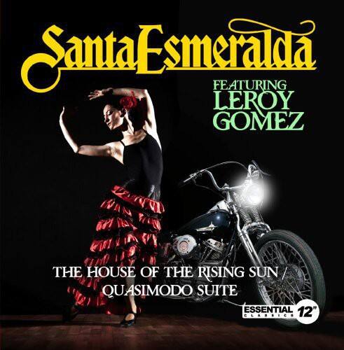 Santa Esmeralda  
FEATURING LEROY GOMEZ  

THE HOUSE OF THE RISING SUN / QUASIMODO SUITE  

ESSENTIAL 12" CLASSICS
