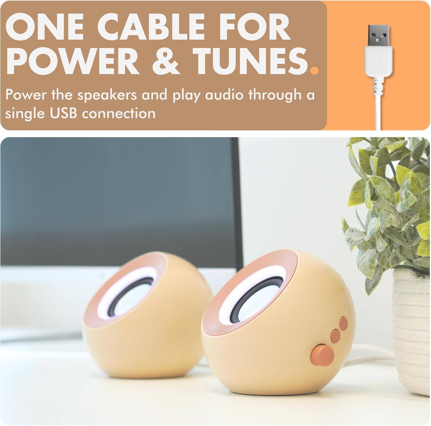 ONE CABLE FOR POWER & TUNES.

Power the speakers and play audio through a single USB connection.