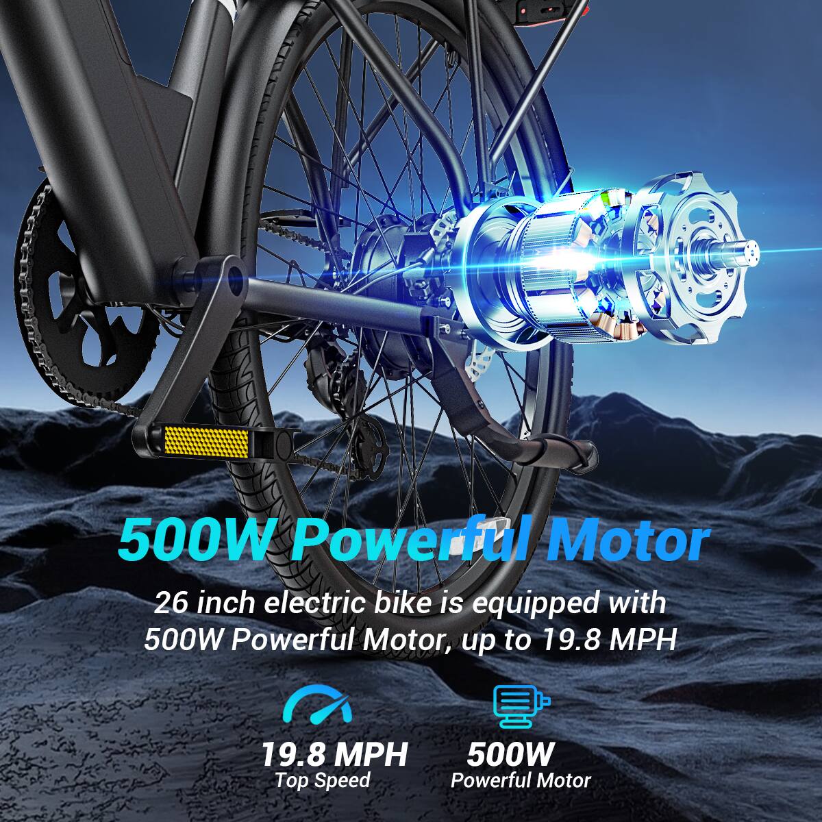 500W Powerful Motor  
26 inch electric bike is equipped with 500W Powerful Motor, up to 19.8 MPH  
19.8 MPH Top Speed  
500W Powerful Motor