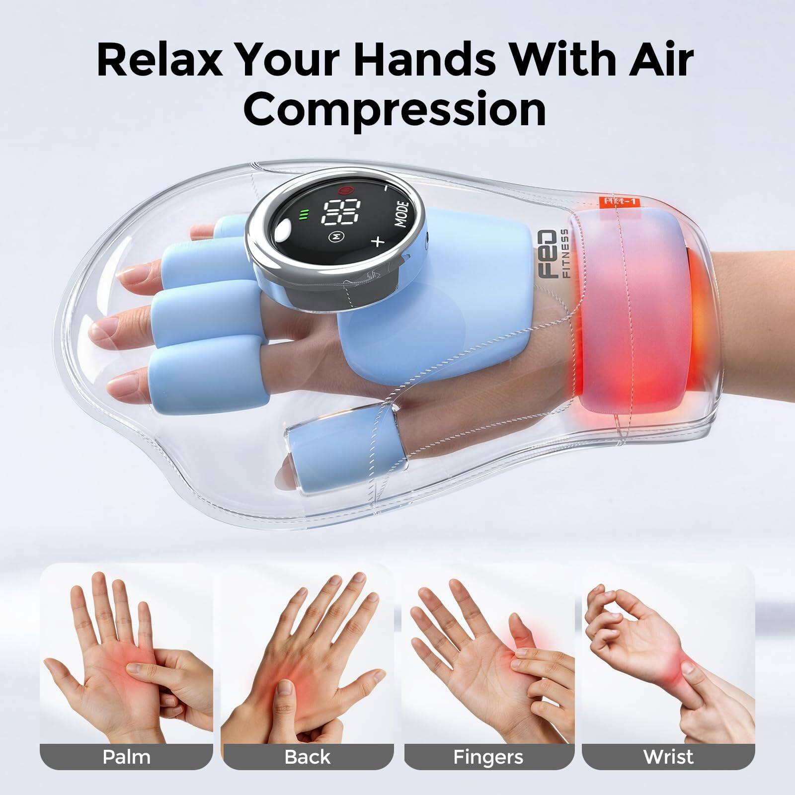 Relax Your Hands With Air Compression

88 M+
MODE
FED FITNESS
1R1-1

Palm
Back
Fingers
Wrist