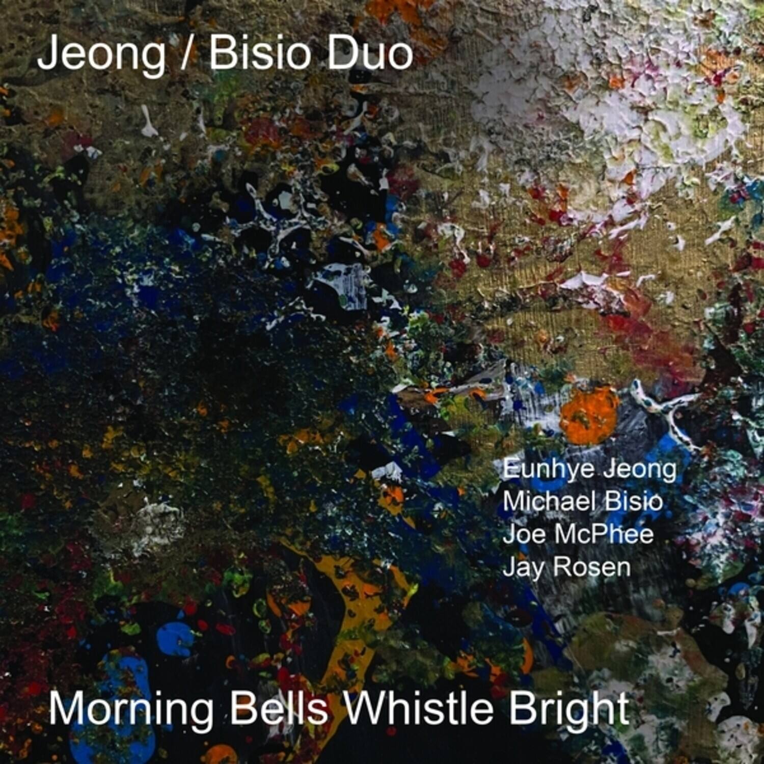 Jeong / Bisio Duo

Eunhye Jeong  
Michael Bisio  
Joe McPhee  
Jay Rosen

Morning Bells Whistle Bright