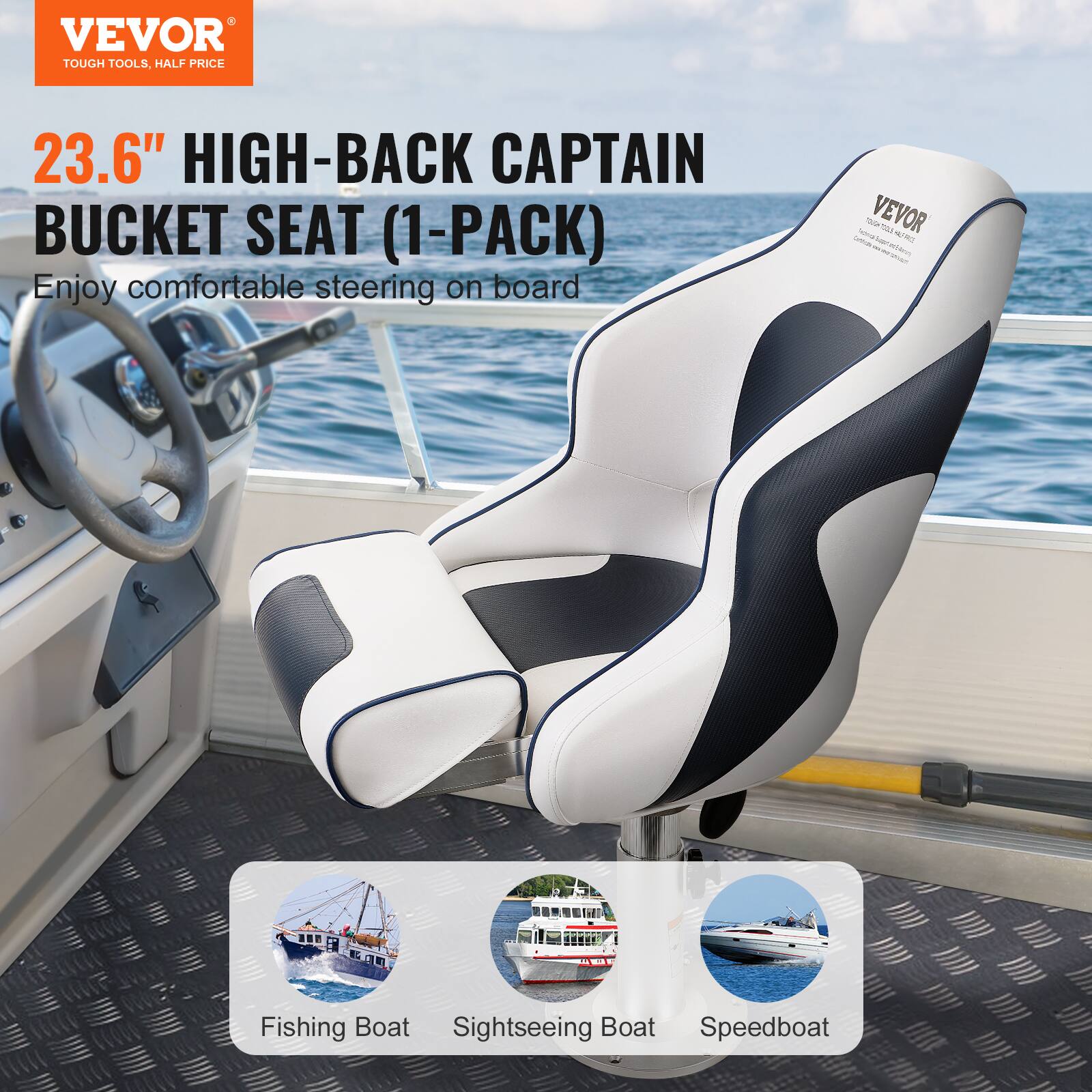 VEVOR  
TOUGH TOOLS, HALF PRICE  

23.6" HIGH-BACK CAPTAIN BUCKET SEAT (1-PACK)  
Enjoy comfortable steering on board  

Fishing Boat  
Sightseeing Boat  
Speedboat