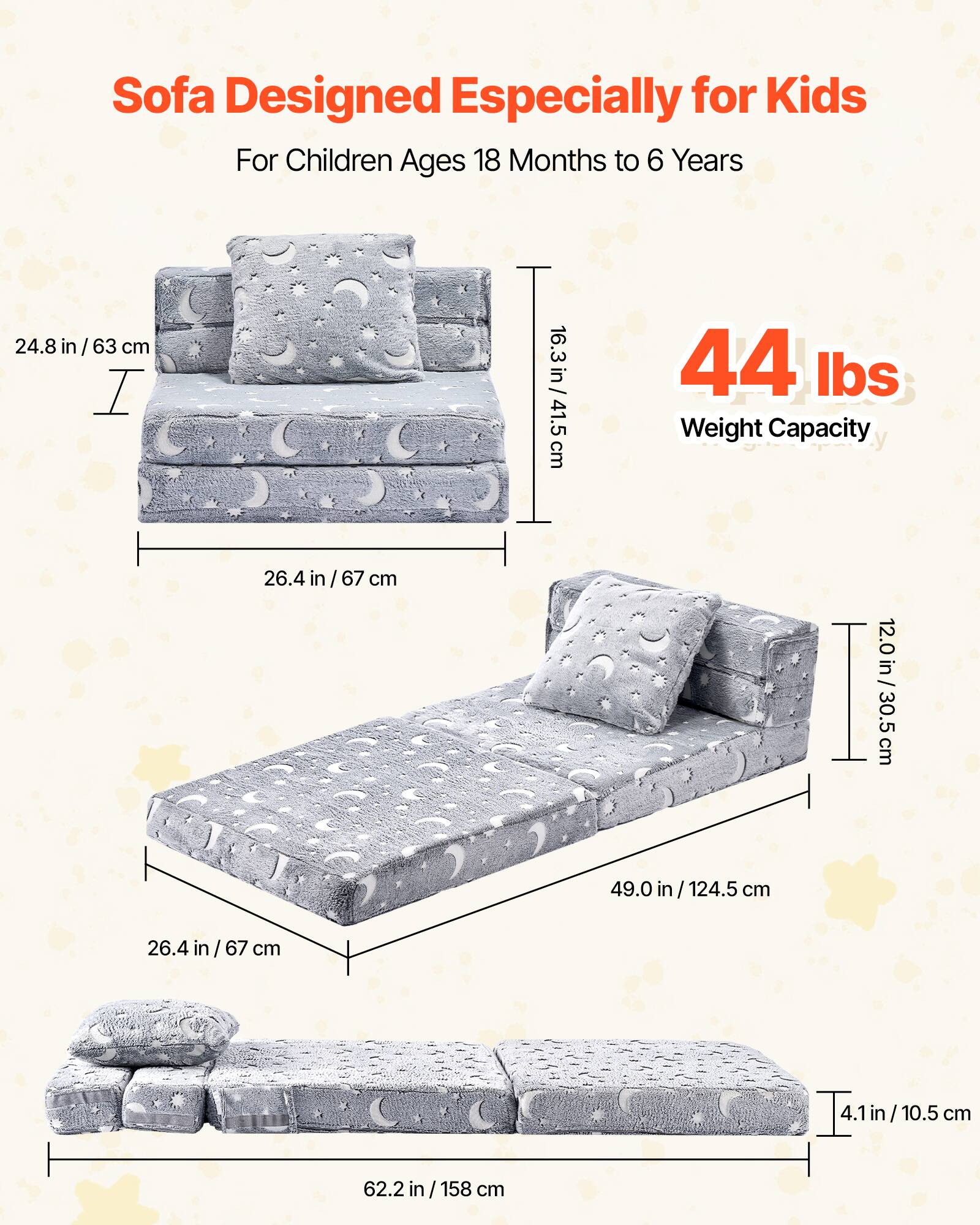 Sofa Designed Especially for Kids  
For Children Ages 18 Months to 6 Years  

- 24.8 in / 63 cm  
- 26.4 in / 67 cm  
- 16.3 in / 41.5 cm  
- 49.0 in / 124.5 cm  
- 62.2 in / 158 cm  
- 12.0 in / 30.5 cm  
- 4.1 in / 10.5 cm  

Weight Capacity: 44 lbs