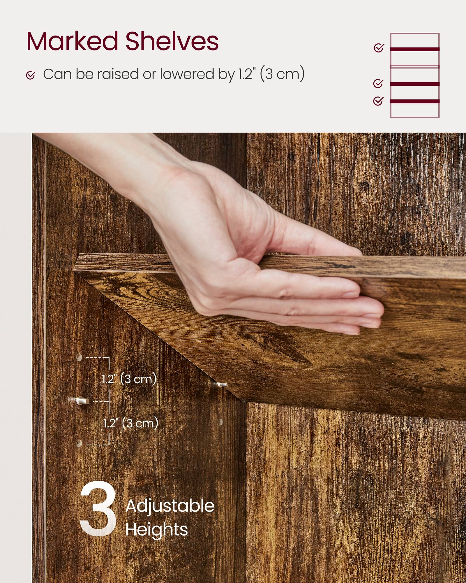 Marked Shelves

- Can be raised or lowered by 1.2" (3 cm)

3 Adjustable Heights