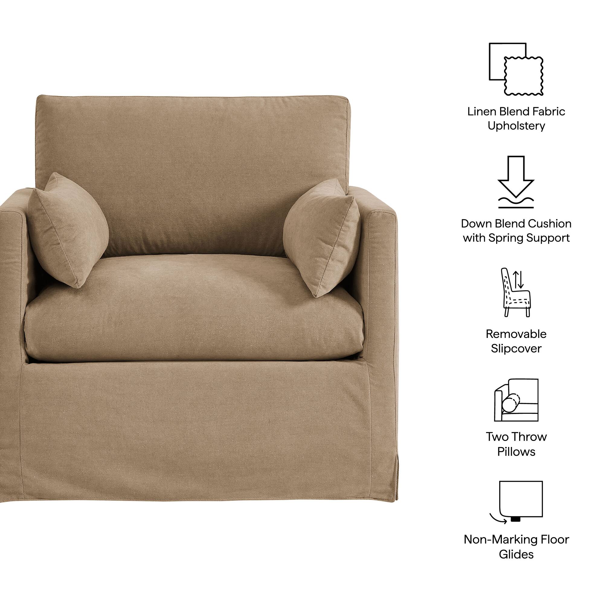 Linen Blend Fabric Upholstery  
Down Blend Cushion with Spring Support  
Removable Slipcover  
Two Throw Pillows  
Non-Marking Floor Glides