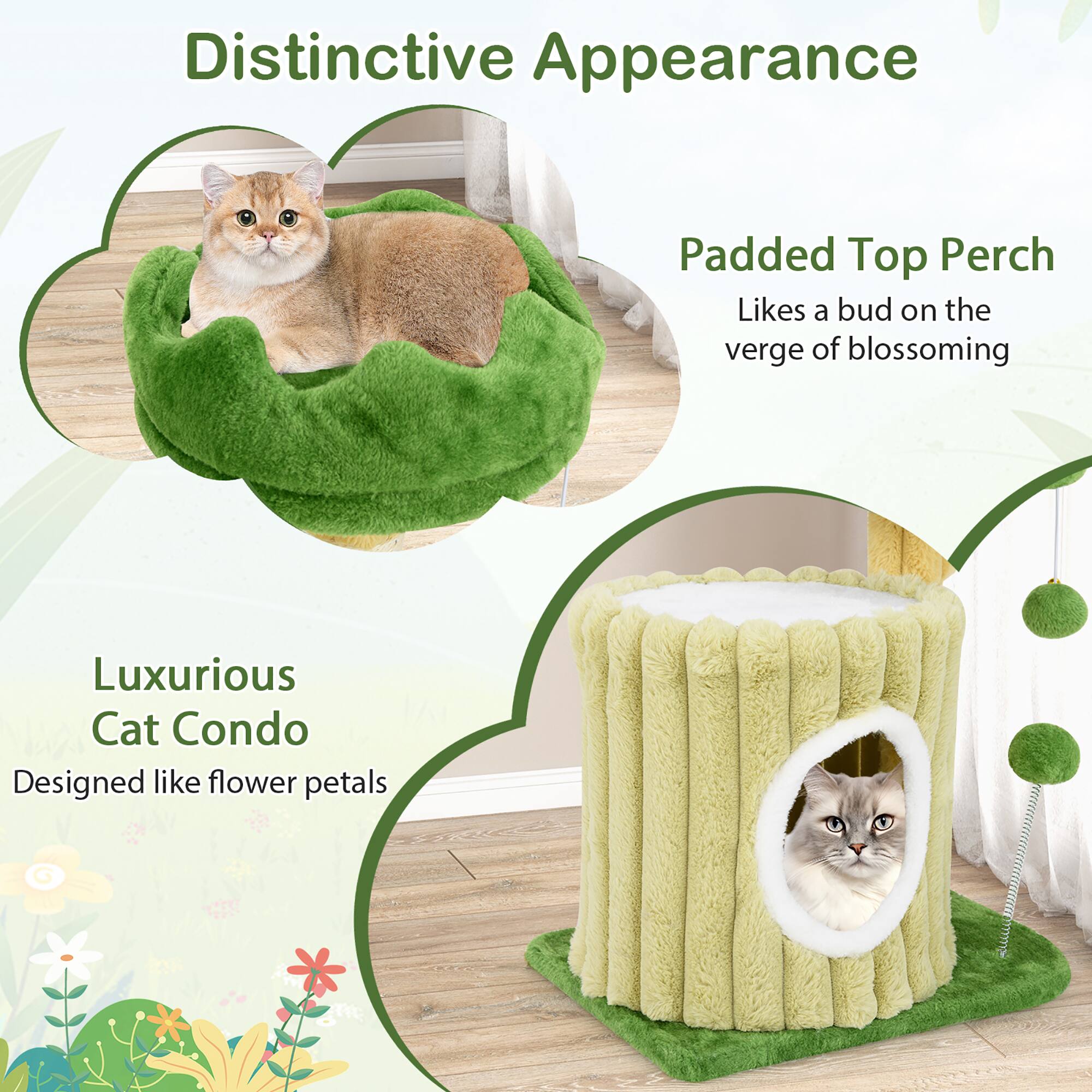 Distinctive Appearance

Padded Top Perch
Likes a bud on the verge of blossoming

Luxurious Cat Condo
Designed like flower petals