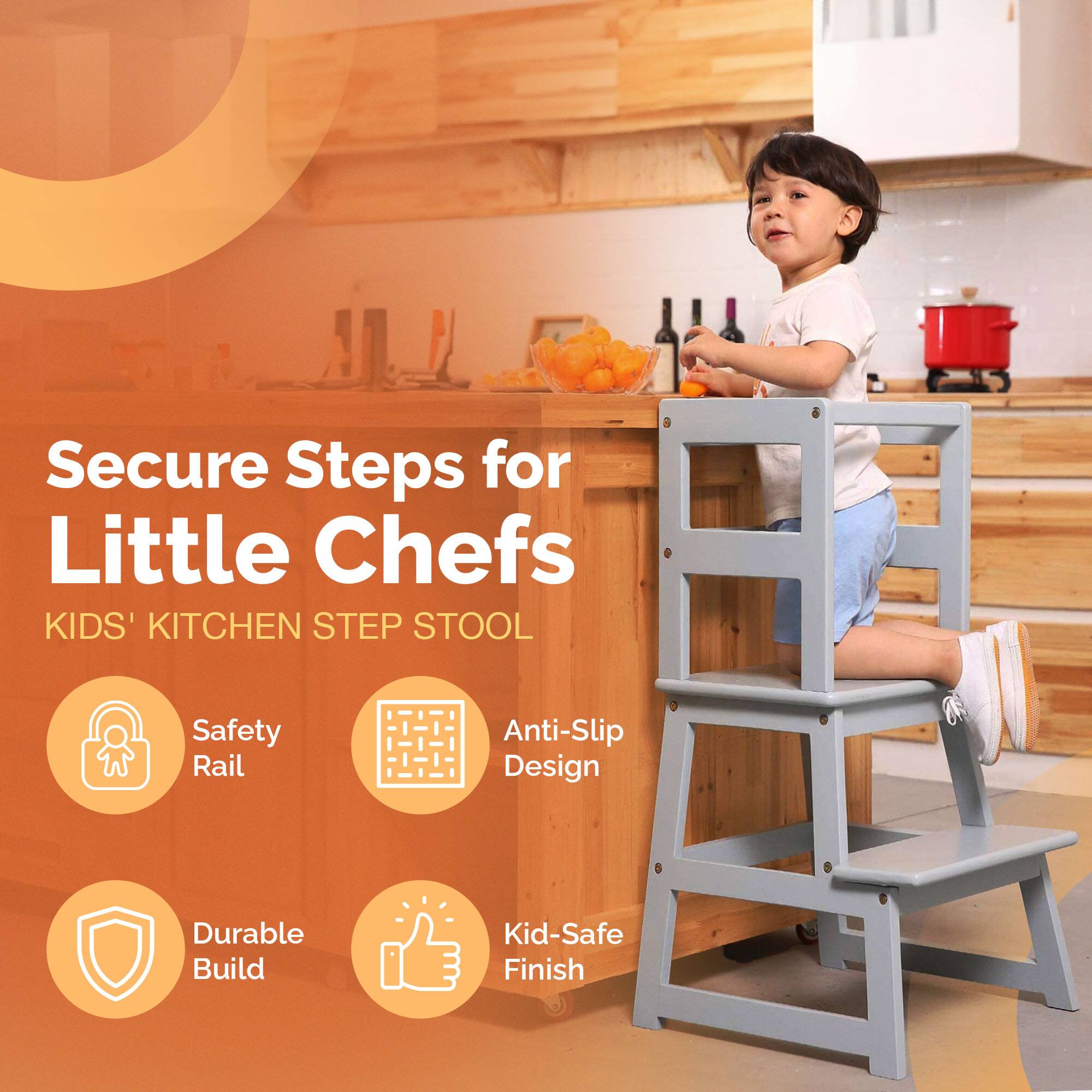 Secure Steps for Little Chefs  
KIDS' KITCHEN STEP STOOL  

- Safety Rail  
- Anti-Slip Design  
- Durable Build  
- Kid-Safe Finish