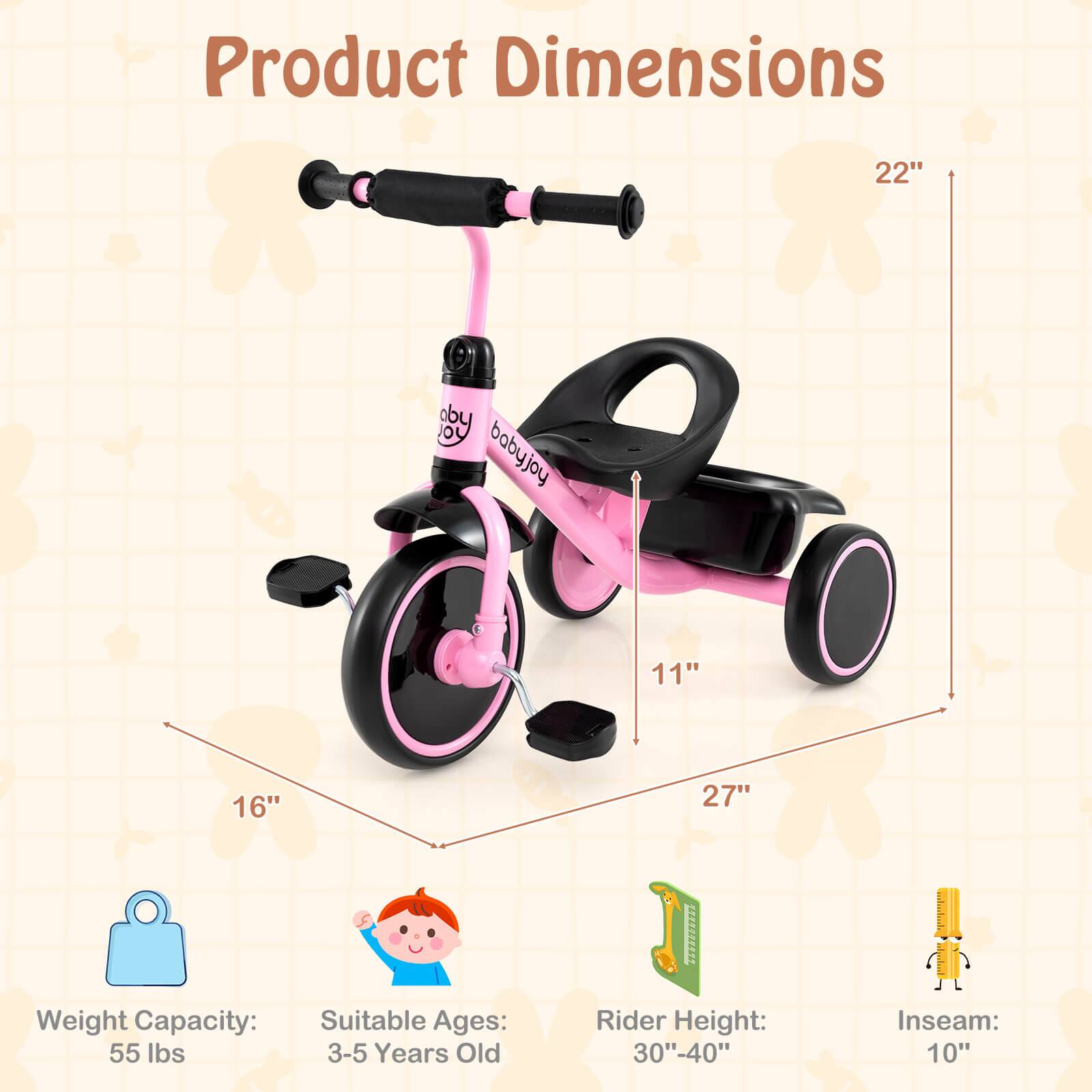 Product Dimensions

- Height: 22"
- Width: 27"
- Depth: 11"
- Seat Height: 16"

Weight Capacity: 55 lbs

Suitable Ages: 3-5 Years Old

Rider Height: 30"-40"

Inseam: 10"