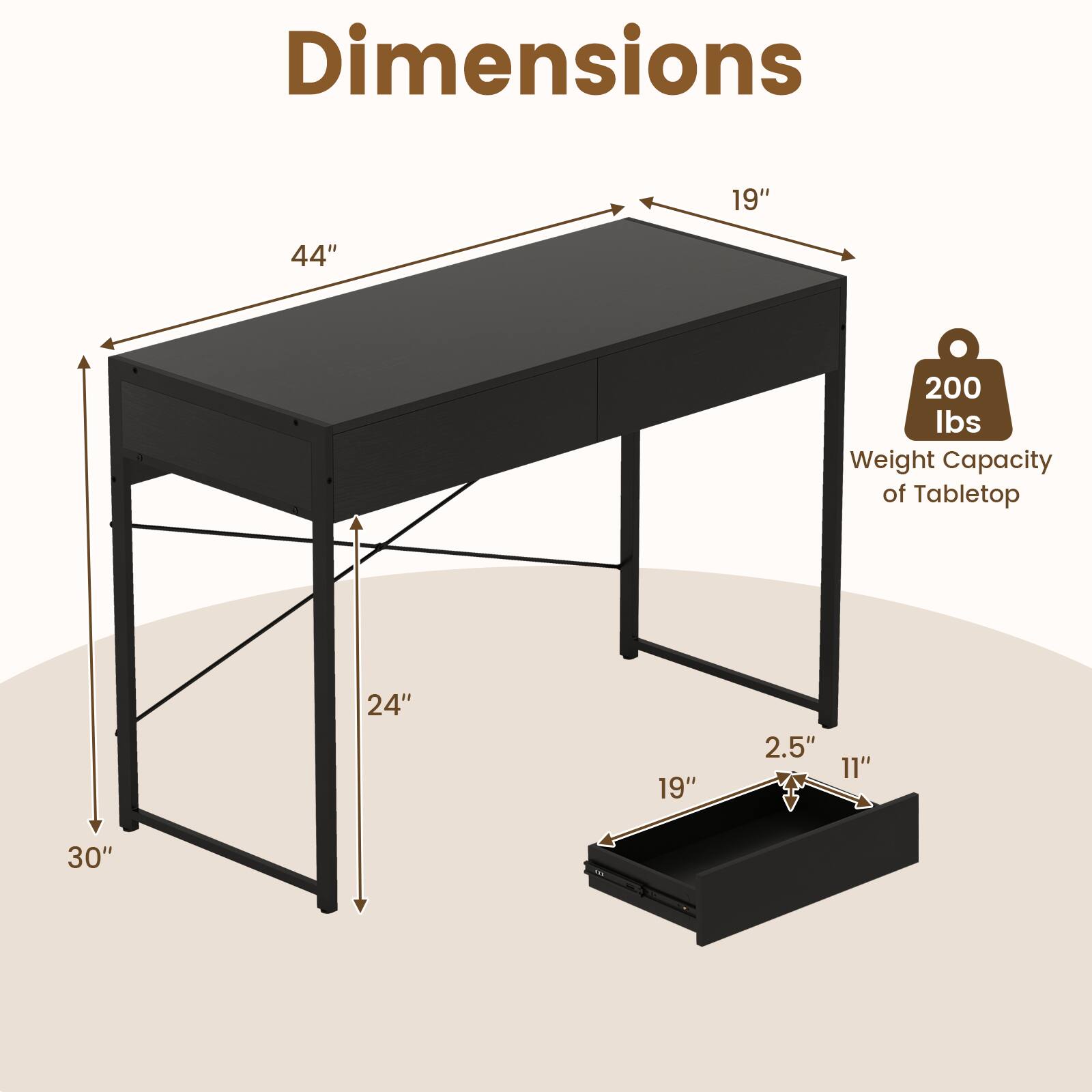 Dimensions: 44", 19", 24", 19", 2.5", 11", 30"

Weight Capacity of Tabletop: 200 lbs