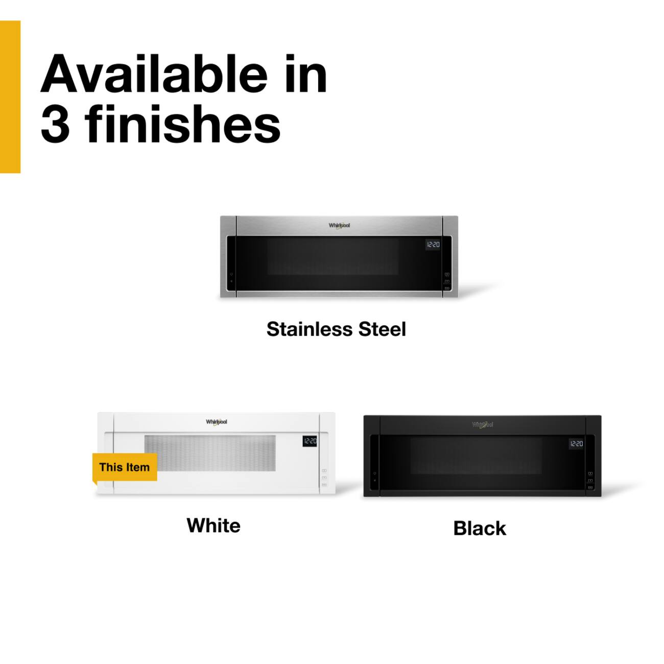 Available in 3 finishes

Whirlpool
2:20
Stainless Steel

Whirlpool
12:20
This Item
White

Whirlpool
12:20
Black