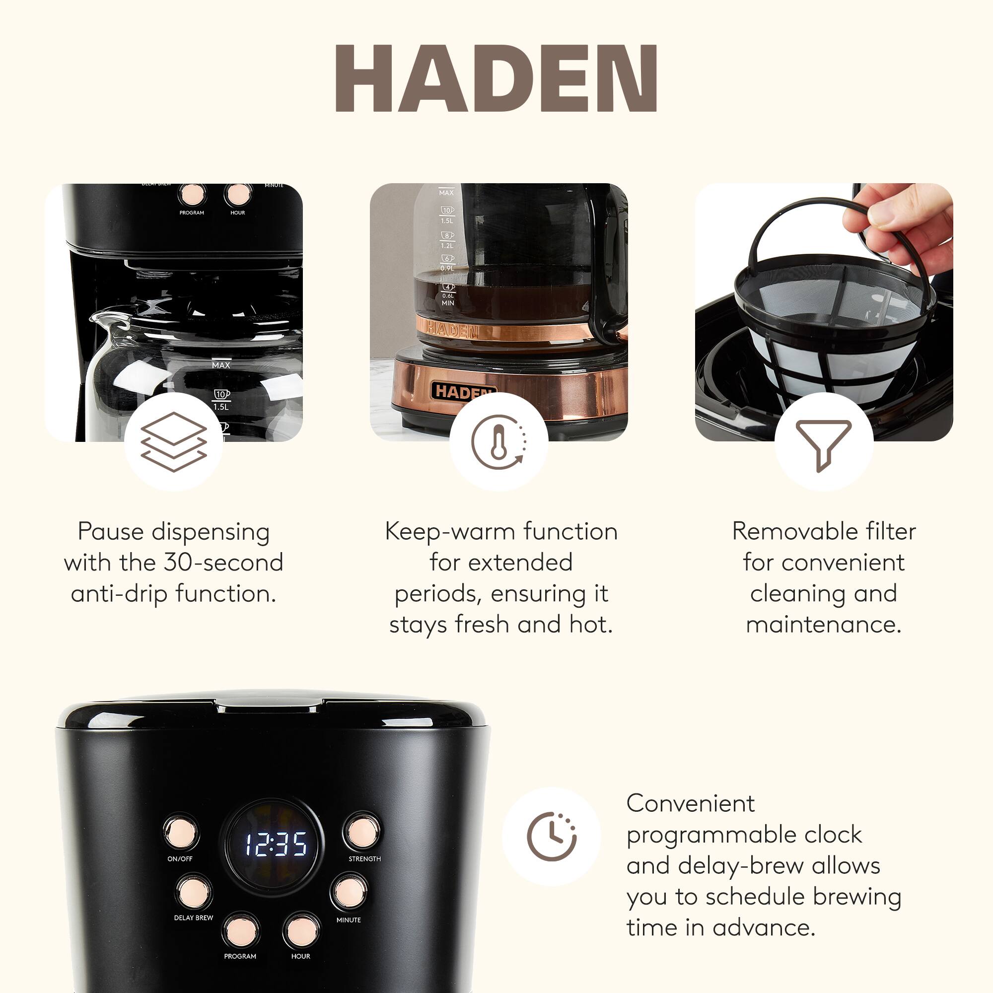 HADEN MAR - TO IS D .. D0 SU T  adda AE  MAX 1.5L HADE 8 Pause dispensing with the 30-second anti-drip function. Keep-warm function for extended periods, ensuring it stays fresh and hot. Removable filter for convenient cleaning and maintenance. AY LAI som 12:35 RENIM H Convenient programmable clock and delay-brew allows you to schedule brewing time in advance.