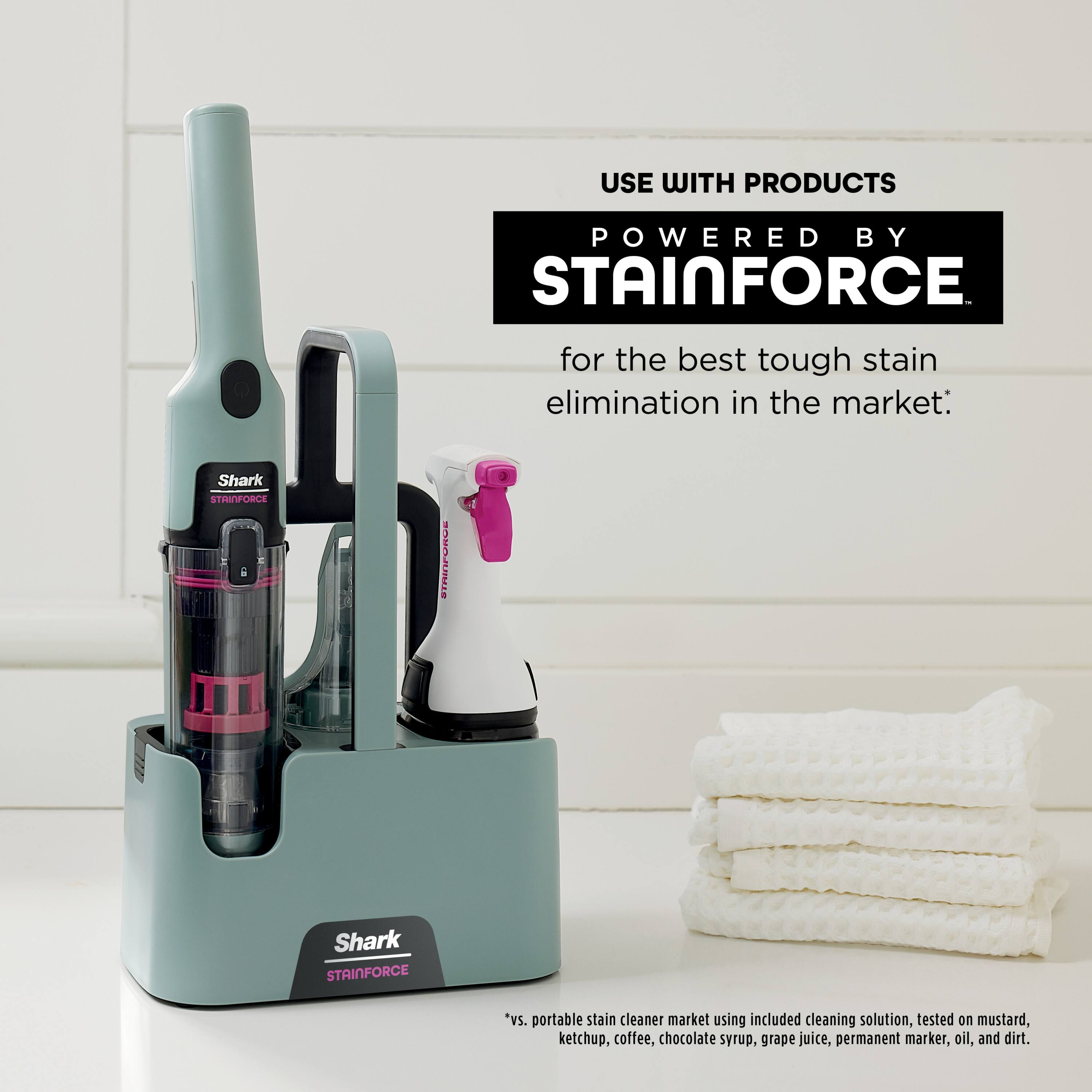 USE WITH PRODUCTS POWERED BY STAINFORCE for the best tough stain elimination in the market: Shark STRAINFORCE. *vs. portable stain cleaner market using included cleaning solution, tested on mustard, ketchup, coffee, chocolate syrup, grape juice, permanent marker, oil, and dirt.