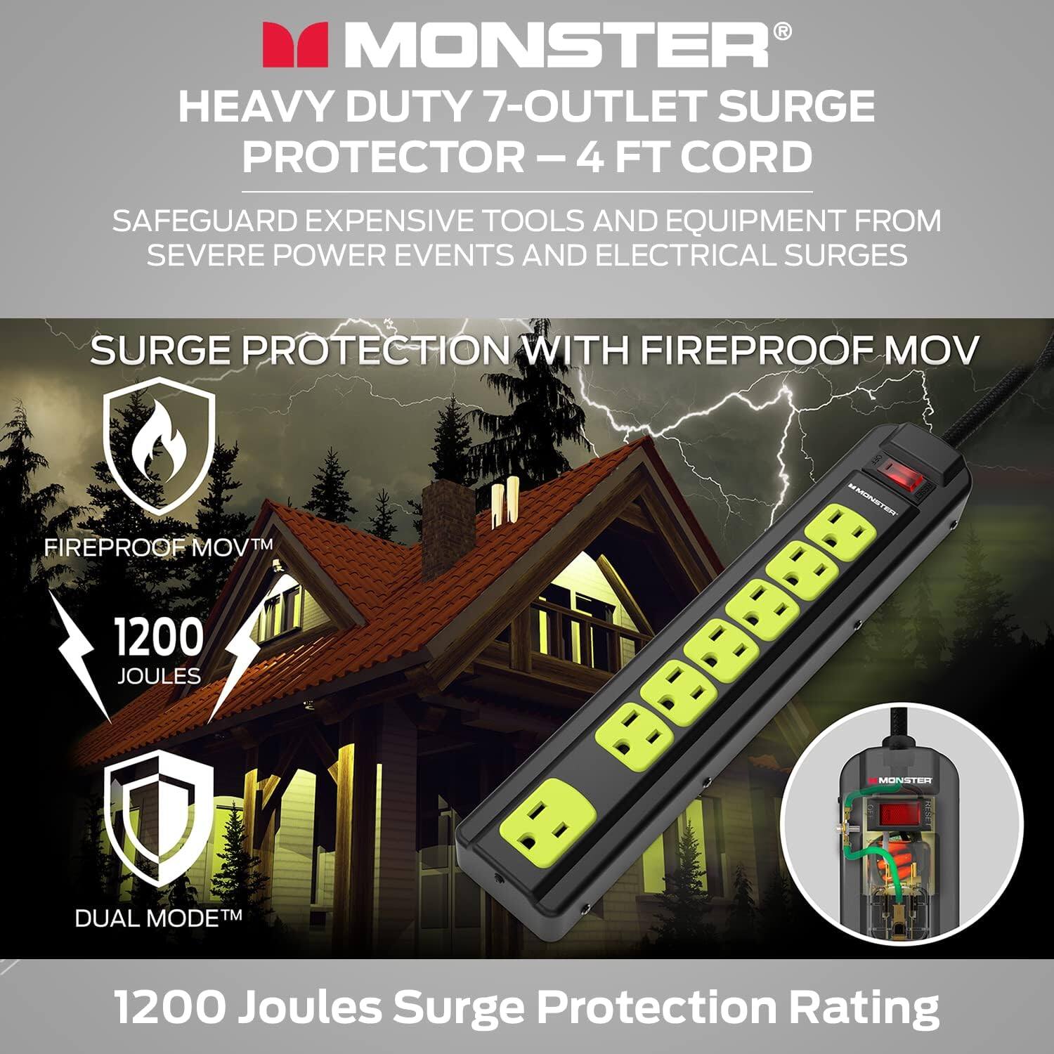 MONSTER HEAVY DUTY 7-OUTLET SURGE PROTECTOR - 4 FT CORD SAFEGUARD EXPENSIVE TOOLS AND EQUIPMENT FROM SEVERE POWER EVENTS AND ELECTRICAL SURGES SURGE PROTECTION WITH FIREPROOF MOV MNURTRUE FIREPROOF MOVTM  1200 JOULES 00088 MUNSTERY D DUAL MODE TM 1200 Joules Surge Protection Rating
