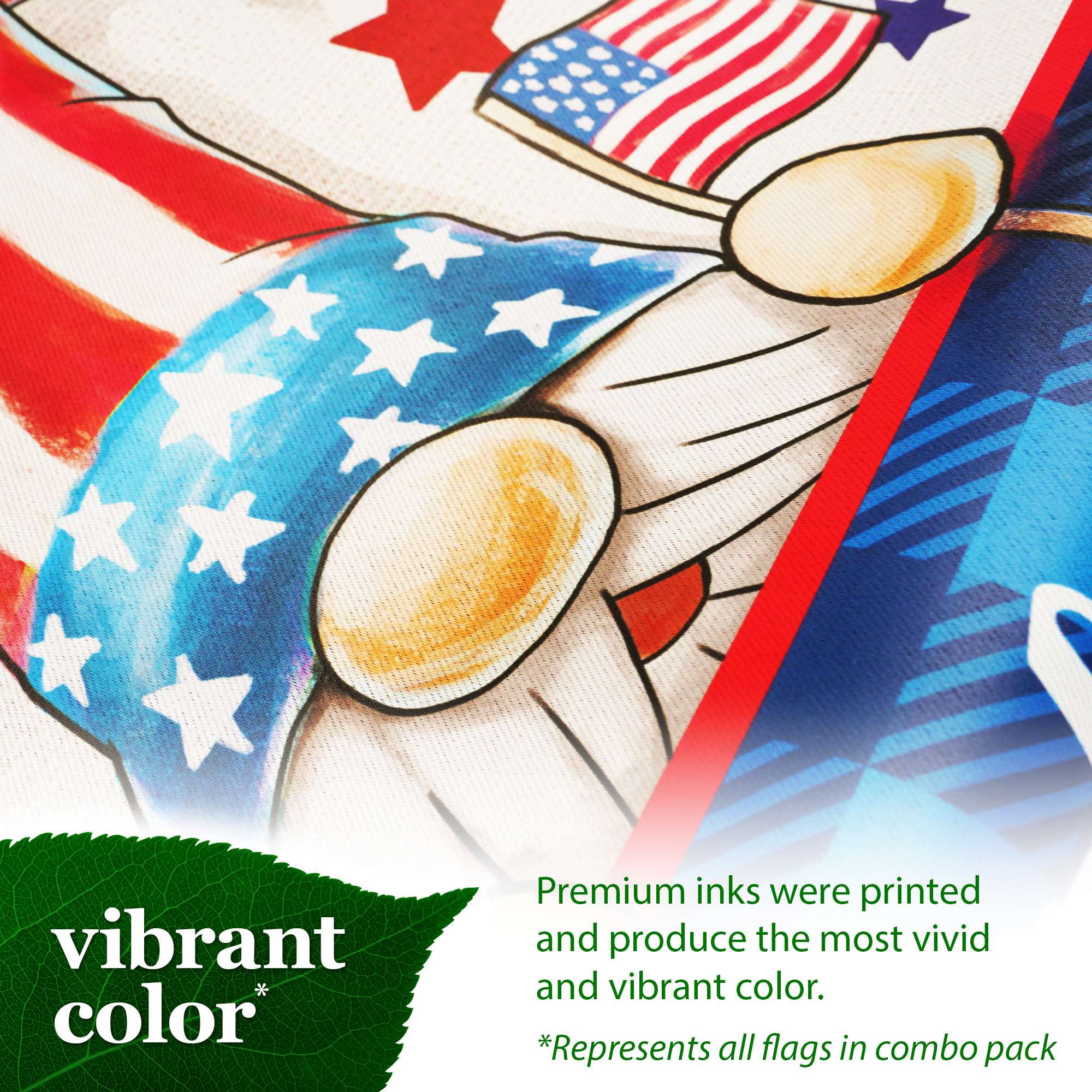 vibrant color* Premium inks were printed and produce the most vivid and vibrant color. *Represents all flags in combo pack