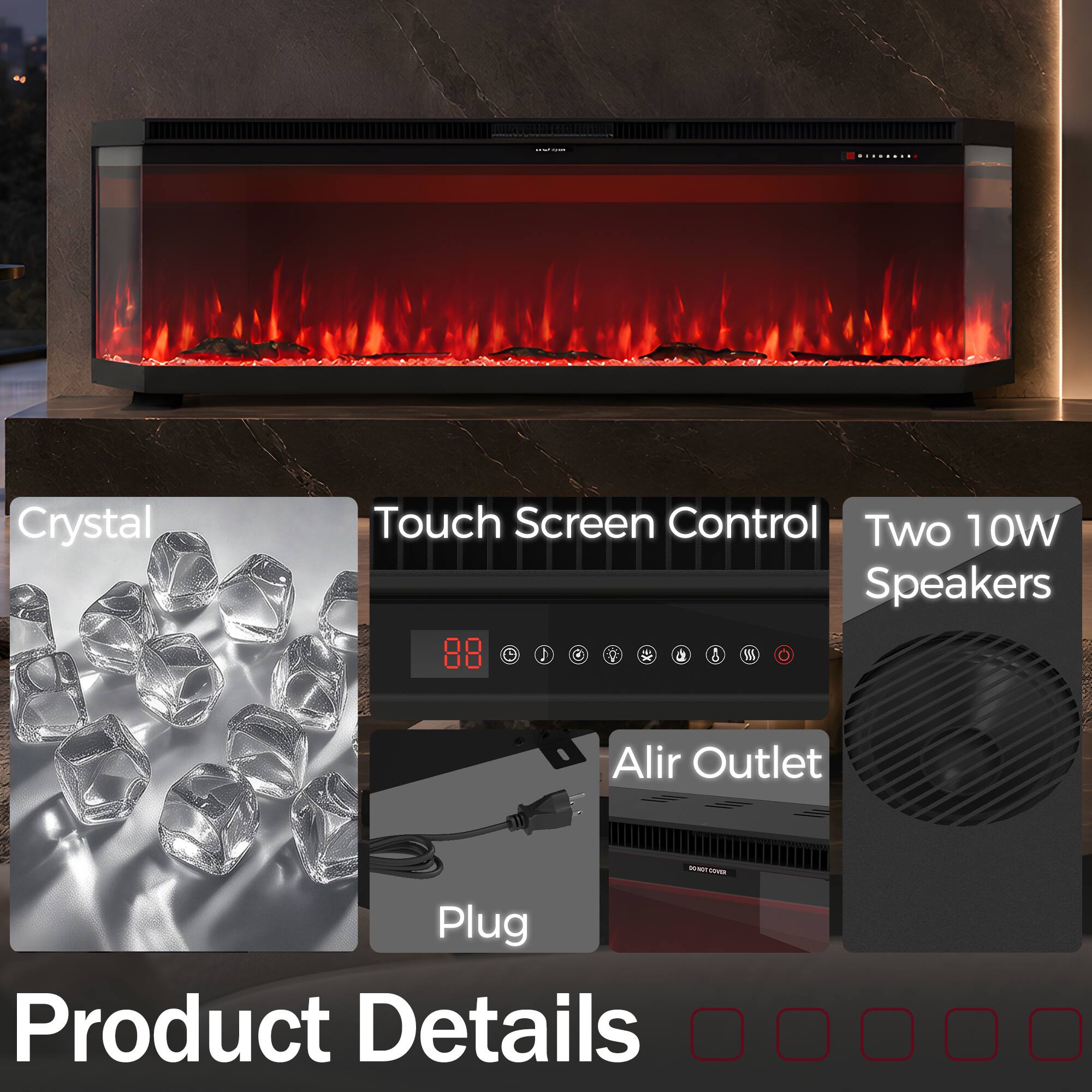 - COME
Crystal
Touch Screen Control
Two 10W Speakers
Alir Outlet
Plug
Product Details