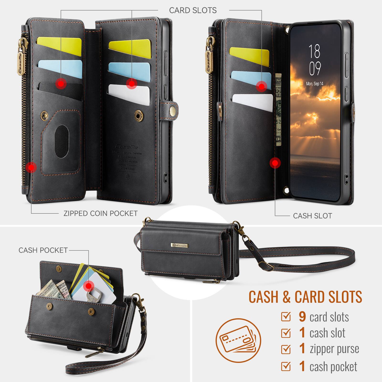 CARD SLOTS

18 09 Mon, Sep 14

52

CaseMe Nover-da Mura Universions

ZIPPED COIN POCKET

CASH SLOT

CASH POCKET

CASH & CARD SLOTS

9 card slots

1 cash slot

1 zipper purse

1 cash pocket