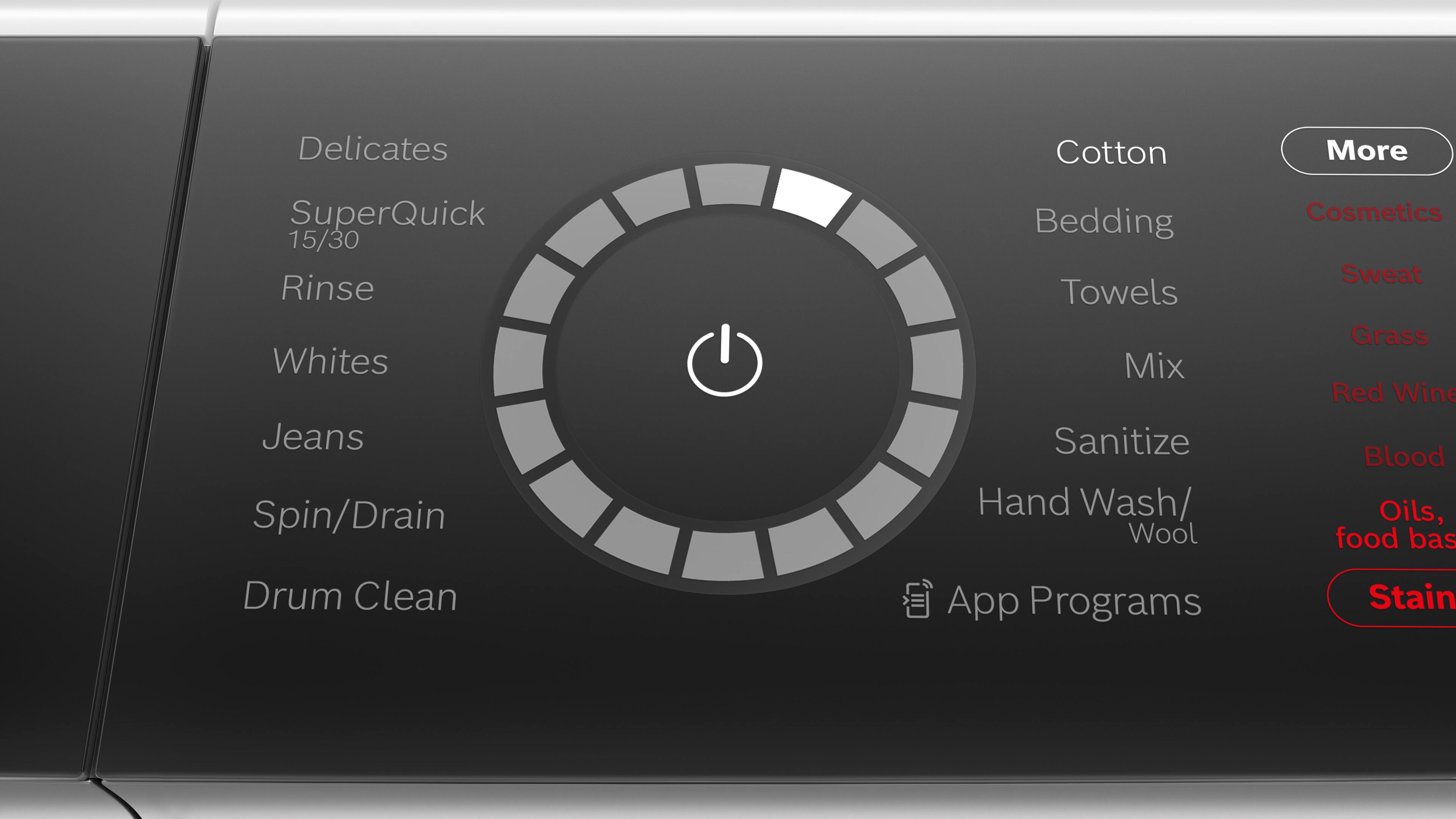 Delicates  
SuperQuick 15/30  
Rinse  
Whites  
Jeans  
Spin/Drain  
Drum Clean  

Cotton  
Bedding  
Towels  
Mix  
Sanitize  
Hand Wash/Wool  

More  
Cosmetics  
Sweat  
Grass  
Red Wine  
Blood  
Oils, food base  

App Programs  
Stain