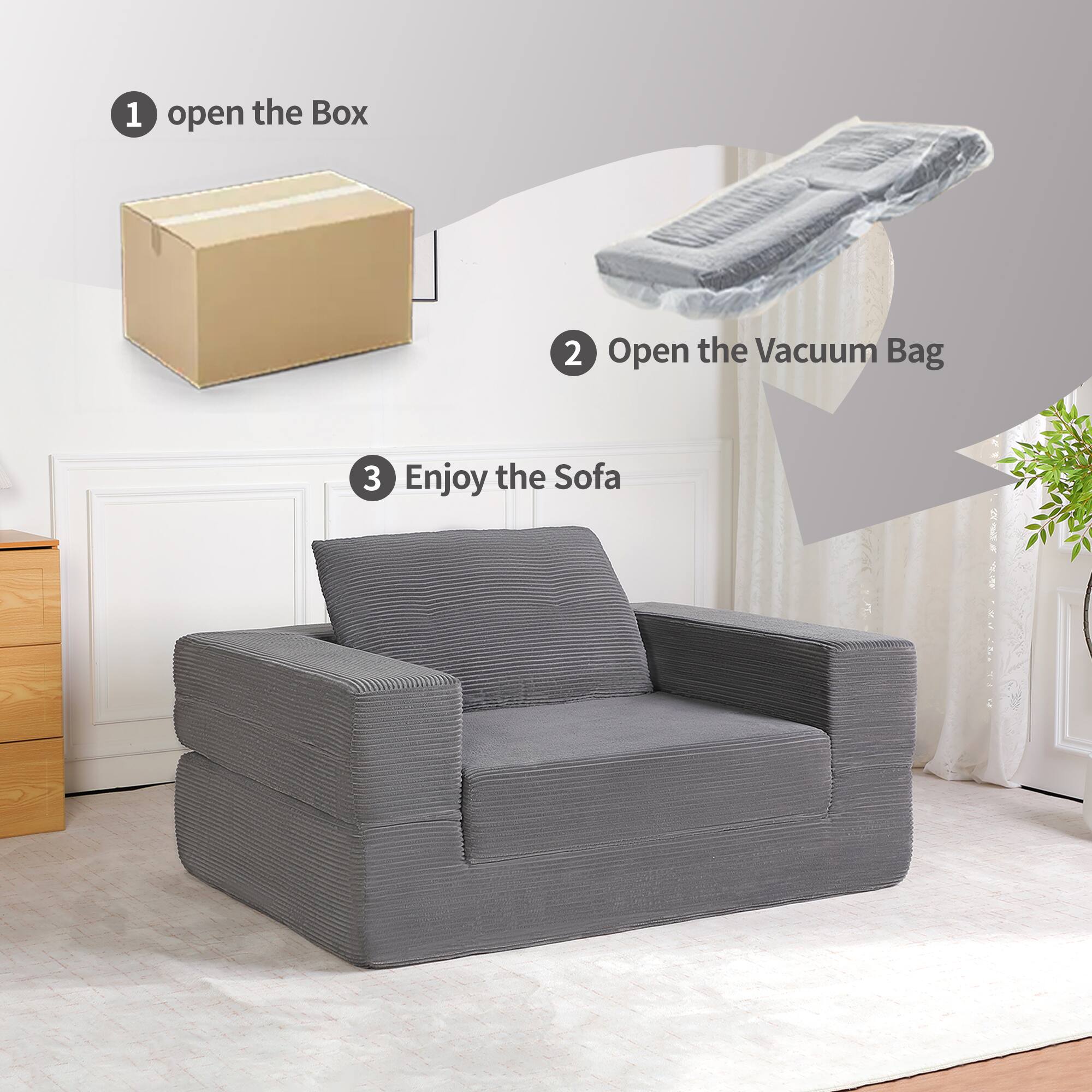 1. Open the Box  
2. Open the Vacuum Bag  
3. Enjoy the Sofa