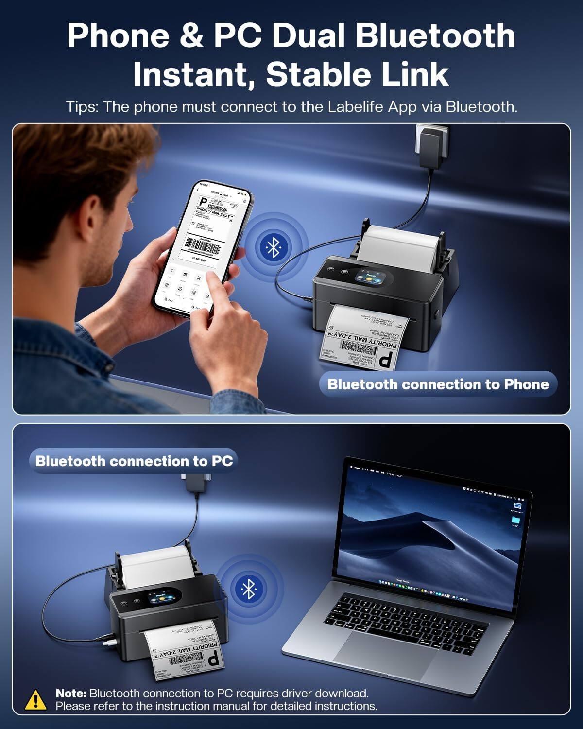 Phone & PC Dual Bluetooth Instant, Stable Link

Tips: The phone must connect to the Labelife App via Bluetooth.

Bluetooth connection to Phone

Bluetooth connection to PC

Note: Bluetooth connection to PC requires driver download. Please refer to the instruction manual for detailed instructions.