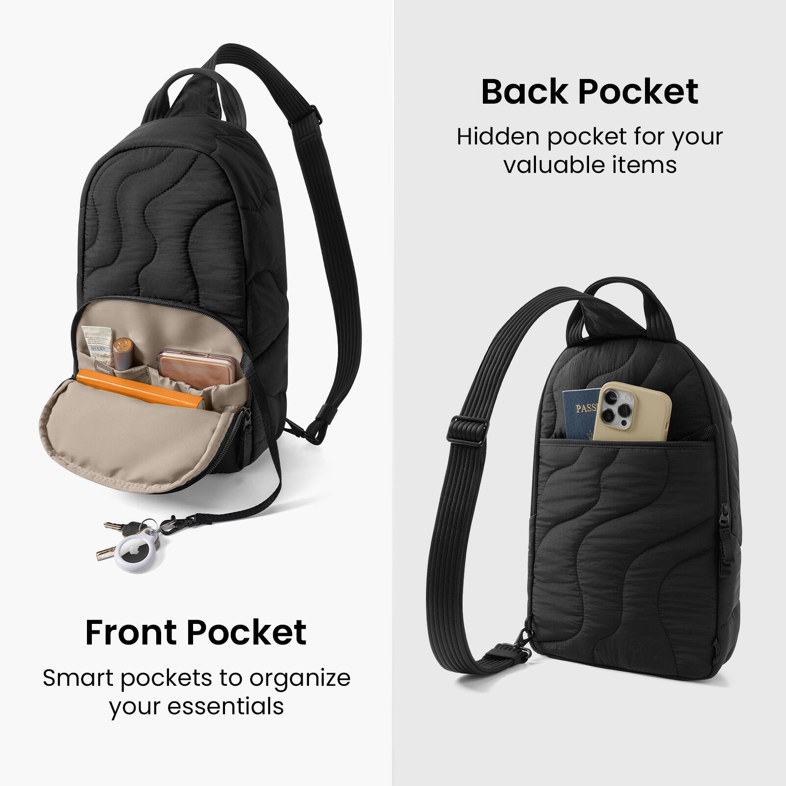 Back Pocket  
Hidden pocket for your valuable items  

Front Pocket  
Smart pockets to organize your essentials