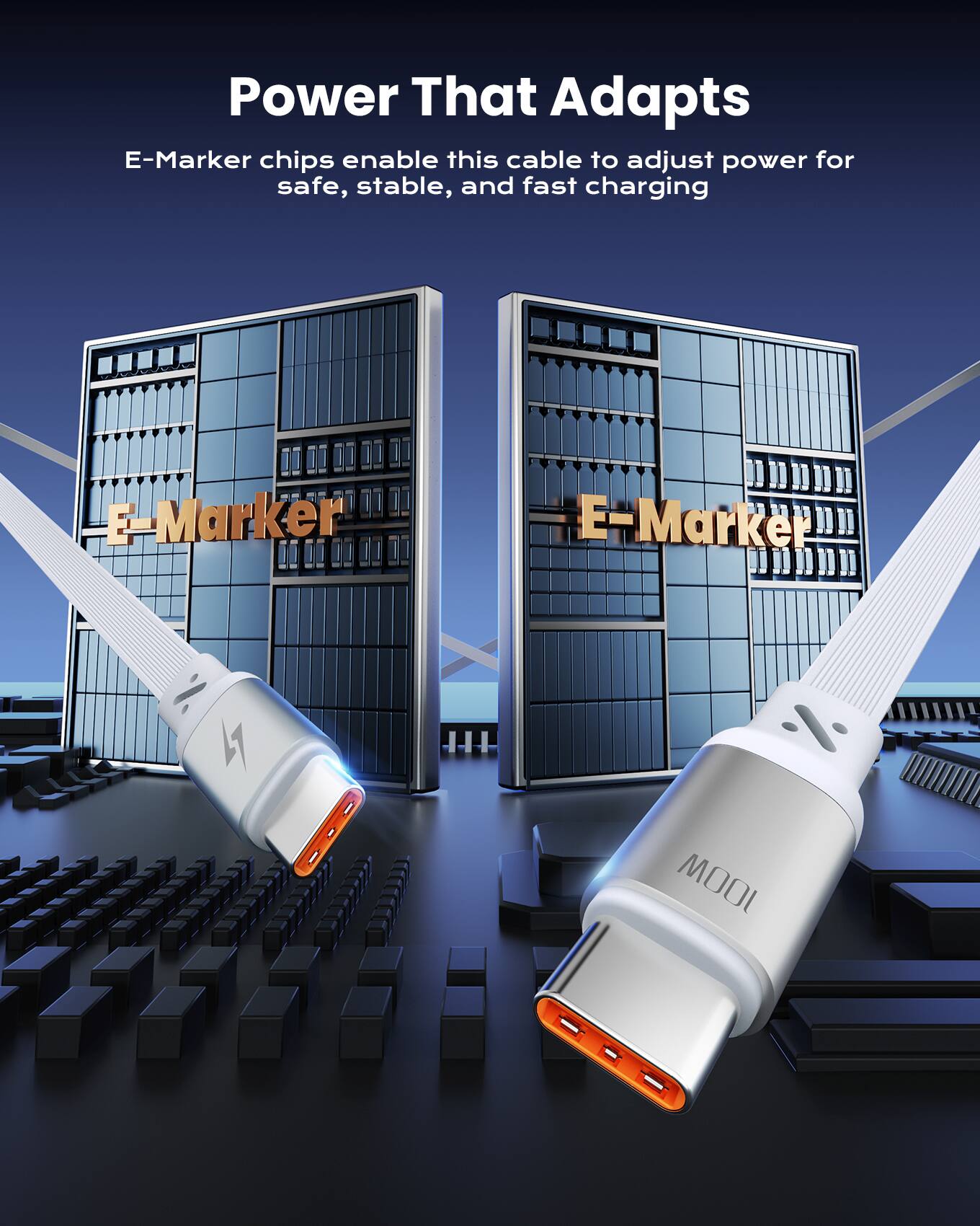 Power That Adapts  
E-Marker chips enable this cable to adjust power for safe, stable, and fast charging  
E-Marker  
100W
