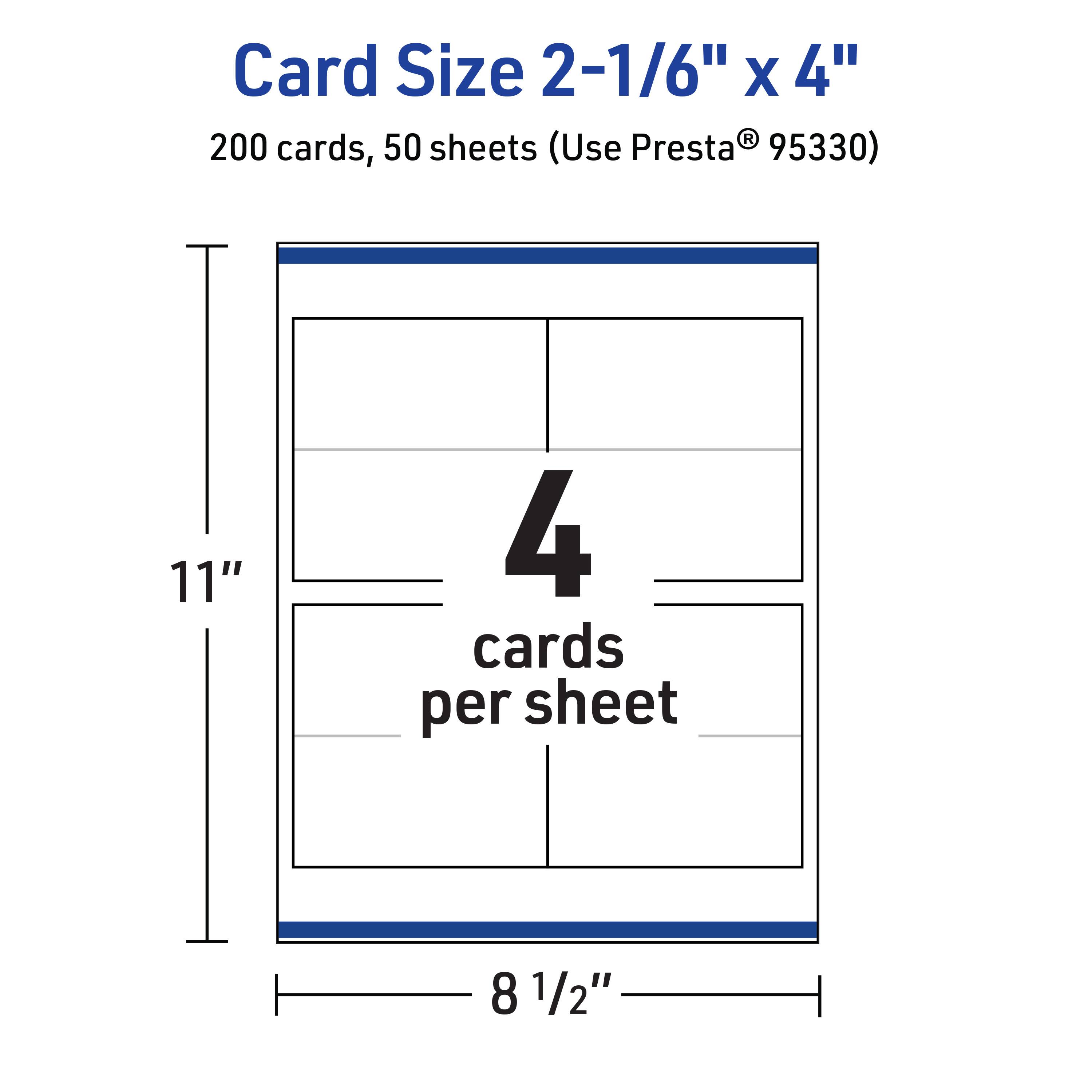 Card Size 2-1/6" x 4"  
200 cards, 50 sheets (Use Presta® 95330)  
11" x 8 1/2"  
4 cards per sheet
