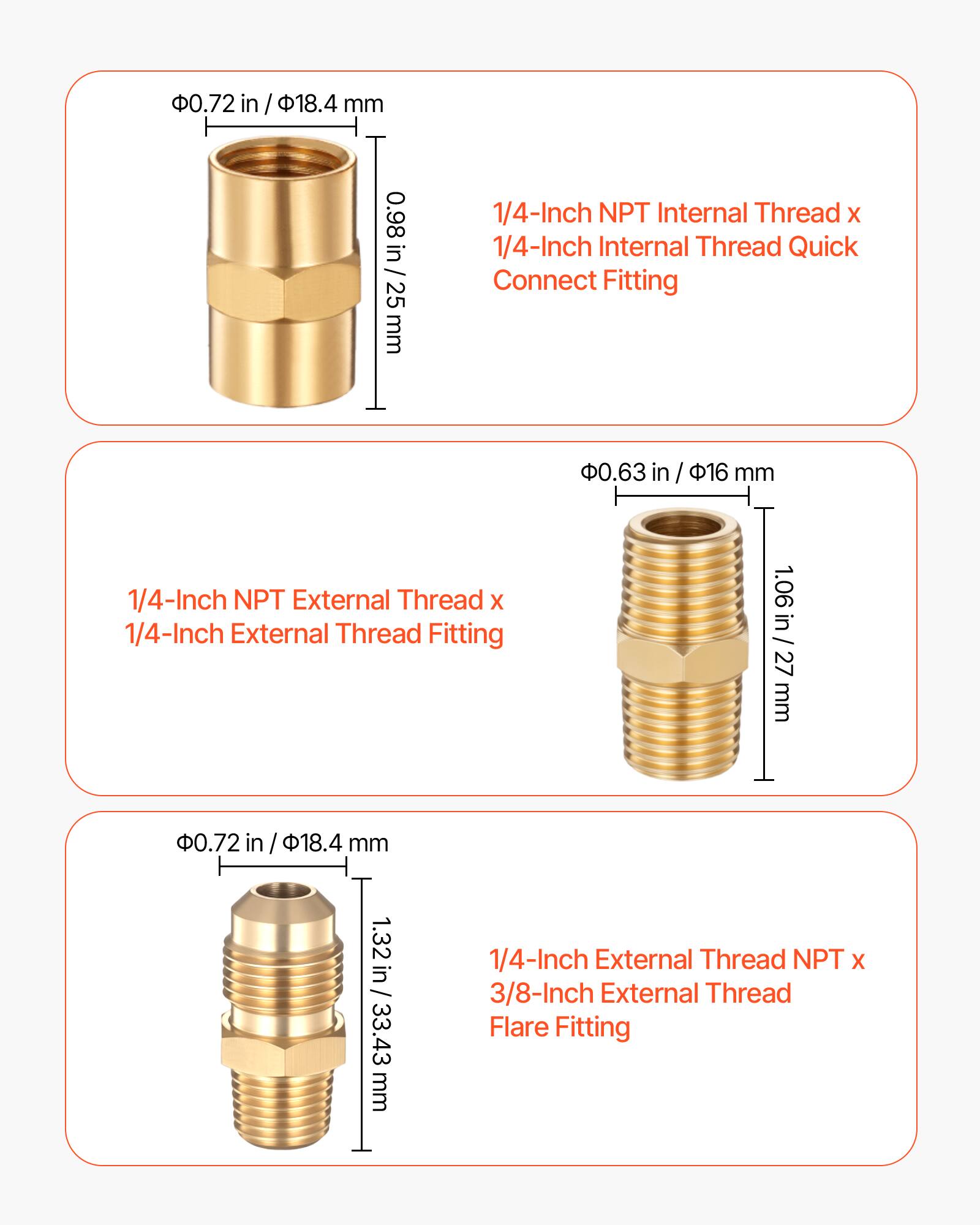 1/4-Inch NPT Internal Thread x 1/4-Inch Internal Thread Quick Connect Fitting  
- 0.72 in / 18.4 mm  
- 0.98 in / 25 mm  

1/4-Inch NPT External Thread x 1/4-Inch External Thread Fitting  
- 0.63 in / 16 mm  
- 1.06 in / 27 mm  

1/4-Inch External Thread NPT x 3/8-Inch External Thread Flare Fitting  
- 0.72 in / 18.4 mm  
- 1.32 in / 33.43 mm